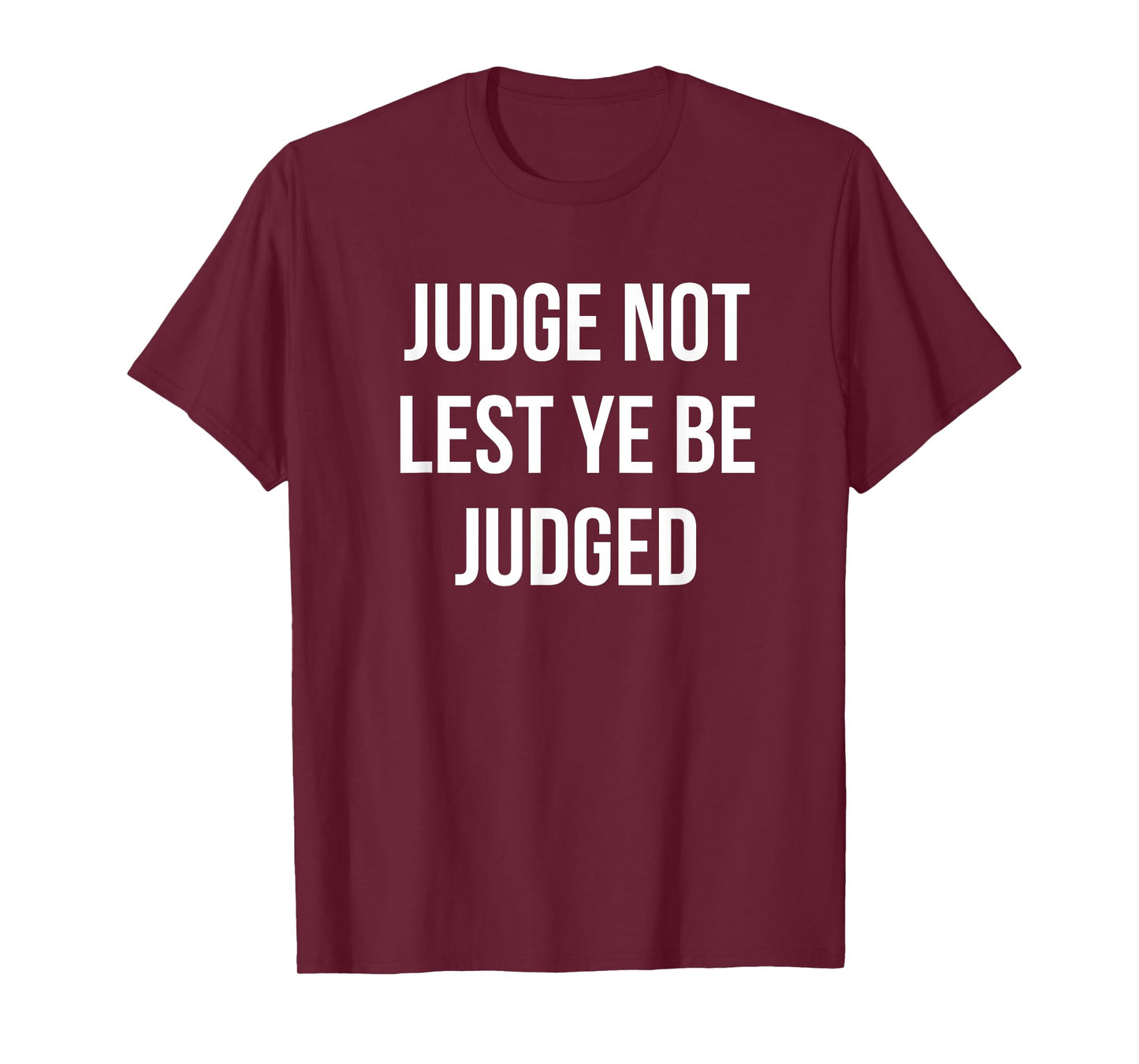 JUDGE NOT LEST YE BE JUDGED White Block Letters T-Shirt