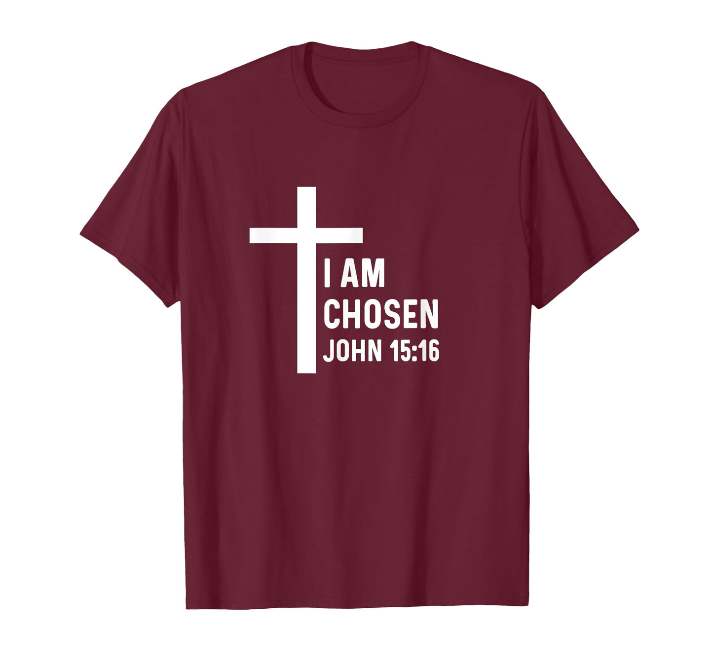 John 15:16 15 16 God Jesus Religious Christian I Am Chosen T-Shirt