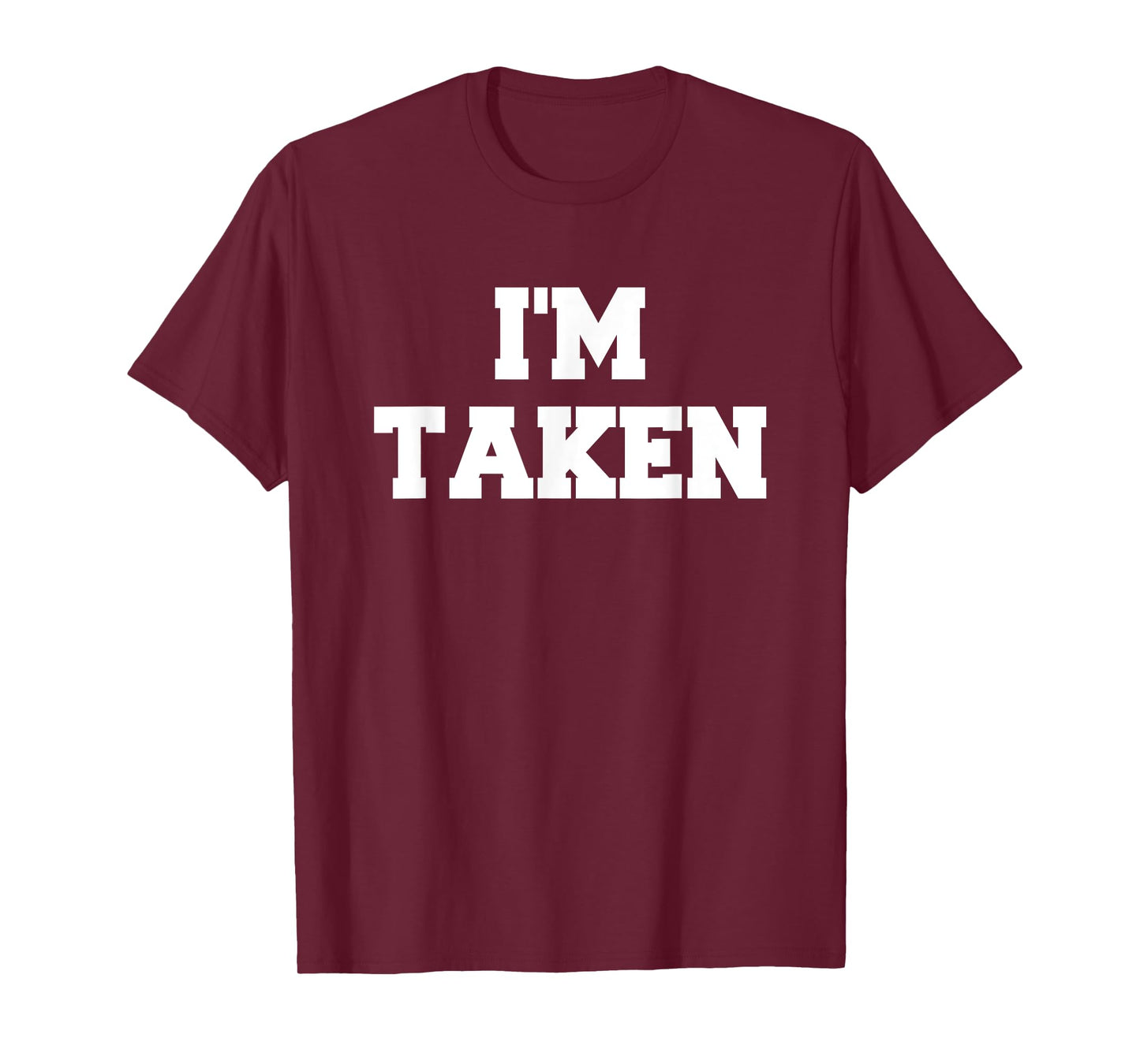 I’m Taken Funny White Lies Party Sarcastic Quote Ideas T-Shirt