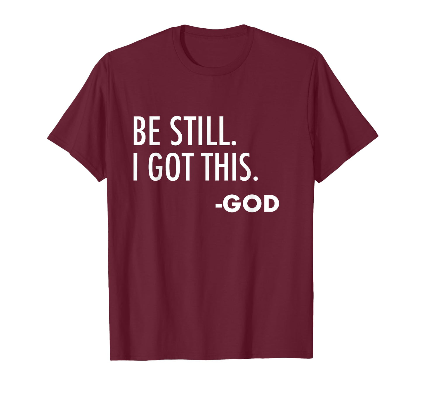 Be Still. I Got This. -God | Christian T-Shirt