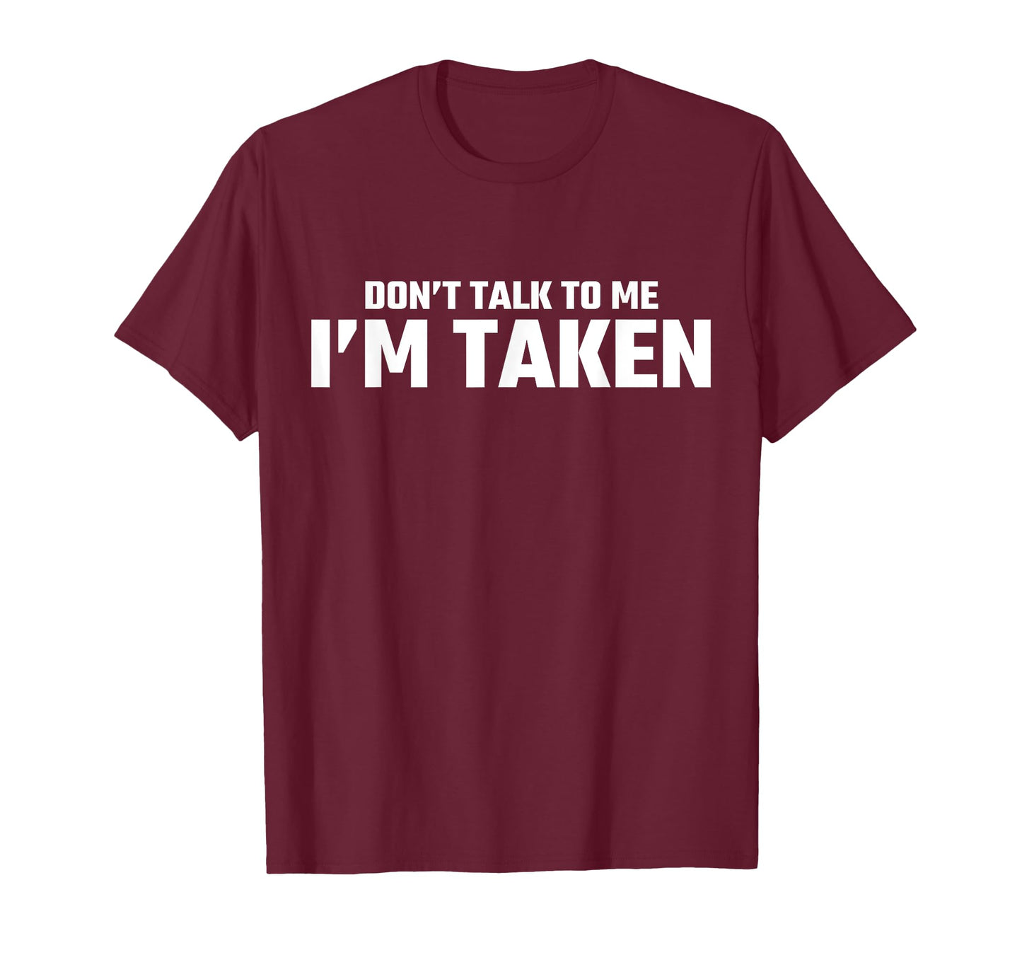 Don’t Talk To Me I’m Taken T-Shirt