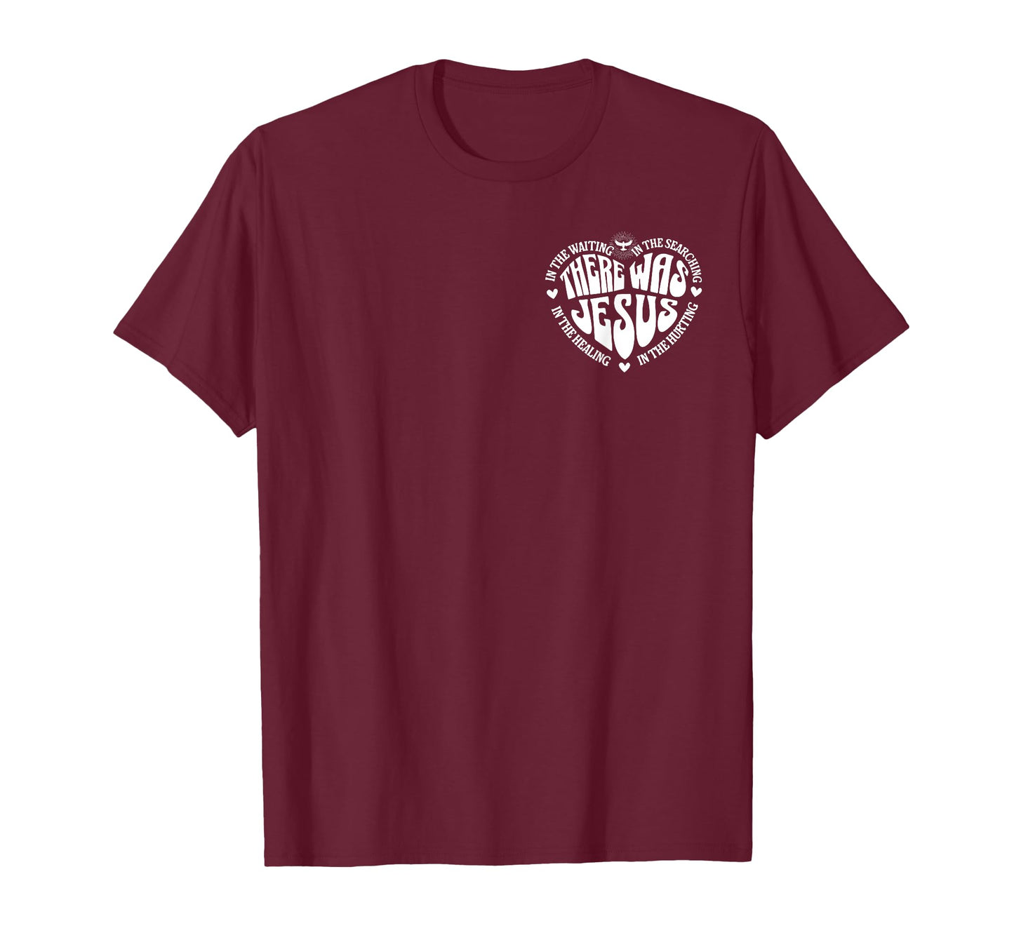 There Was Jesus In The Waiting In The Healing- Front & Back T-Shirt
