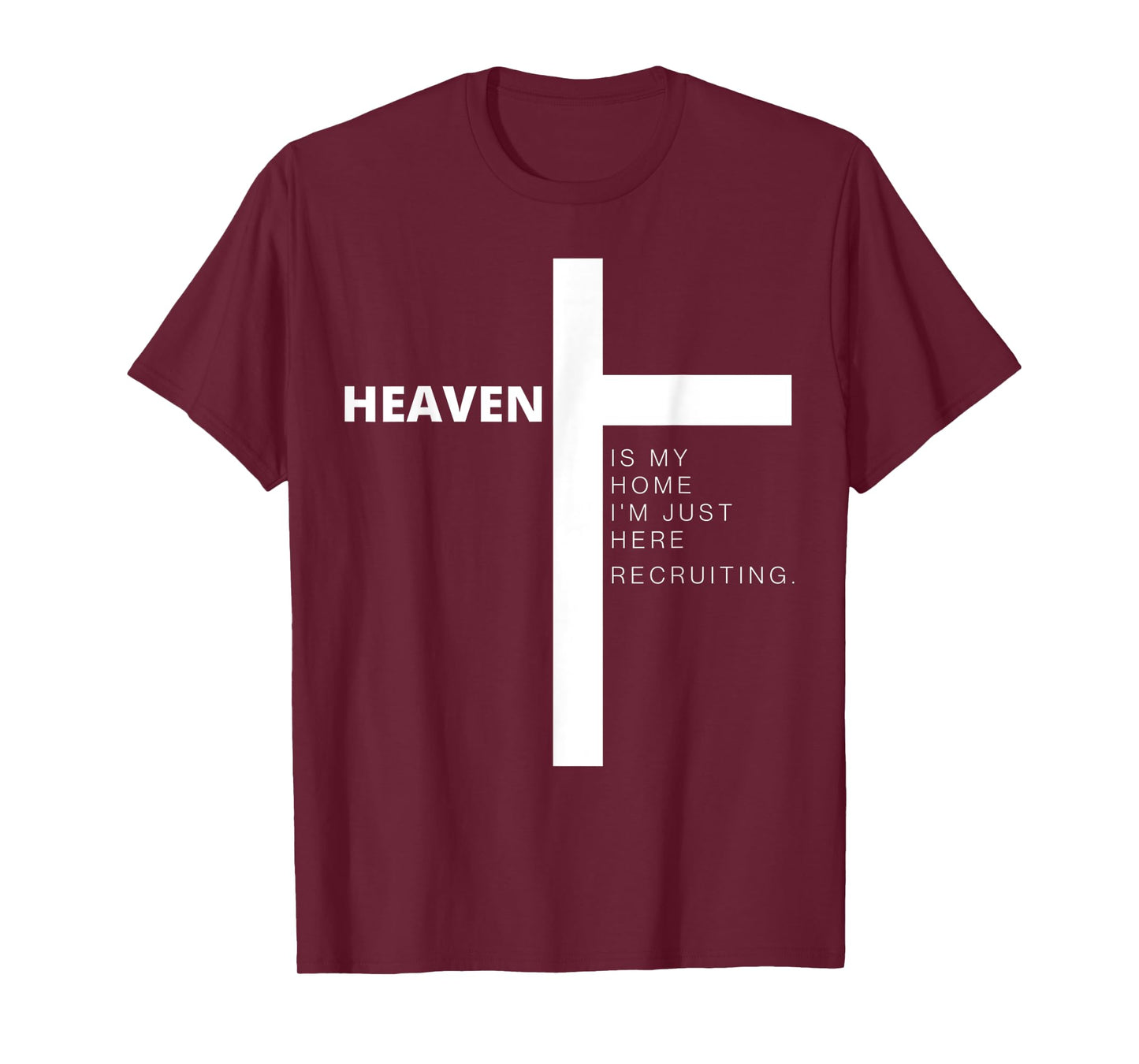 Heaven is My Home Im Just Here Recruiting Cross Jesus Christ T-Shirt