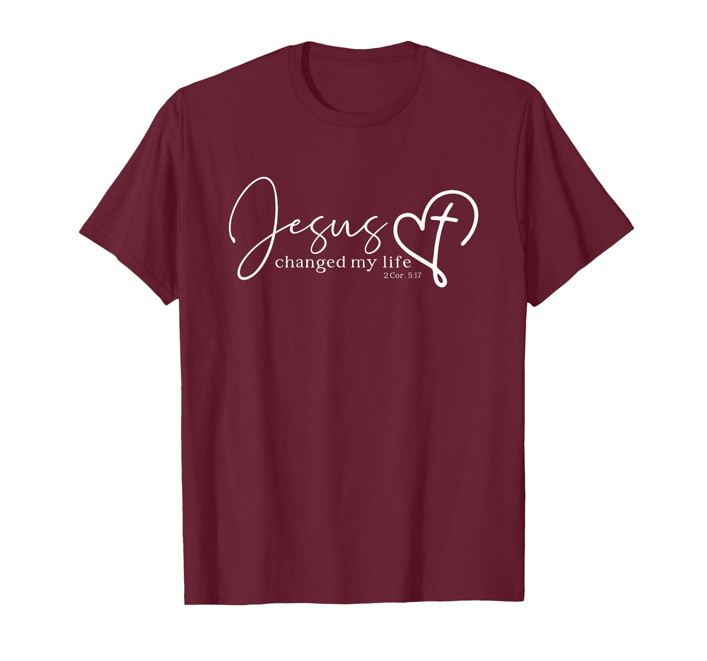 Jesus Changed My Life 2 Corinthians 5:17 Bible Verse Gift T-Shirt