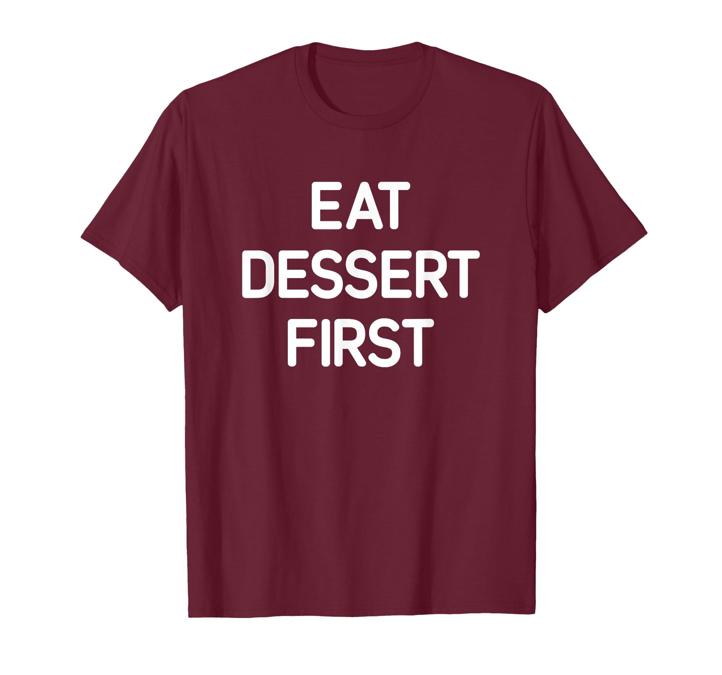 Eat Dessert First, Funny, Jokes, Sarcastic T-Shirt