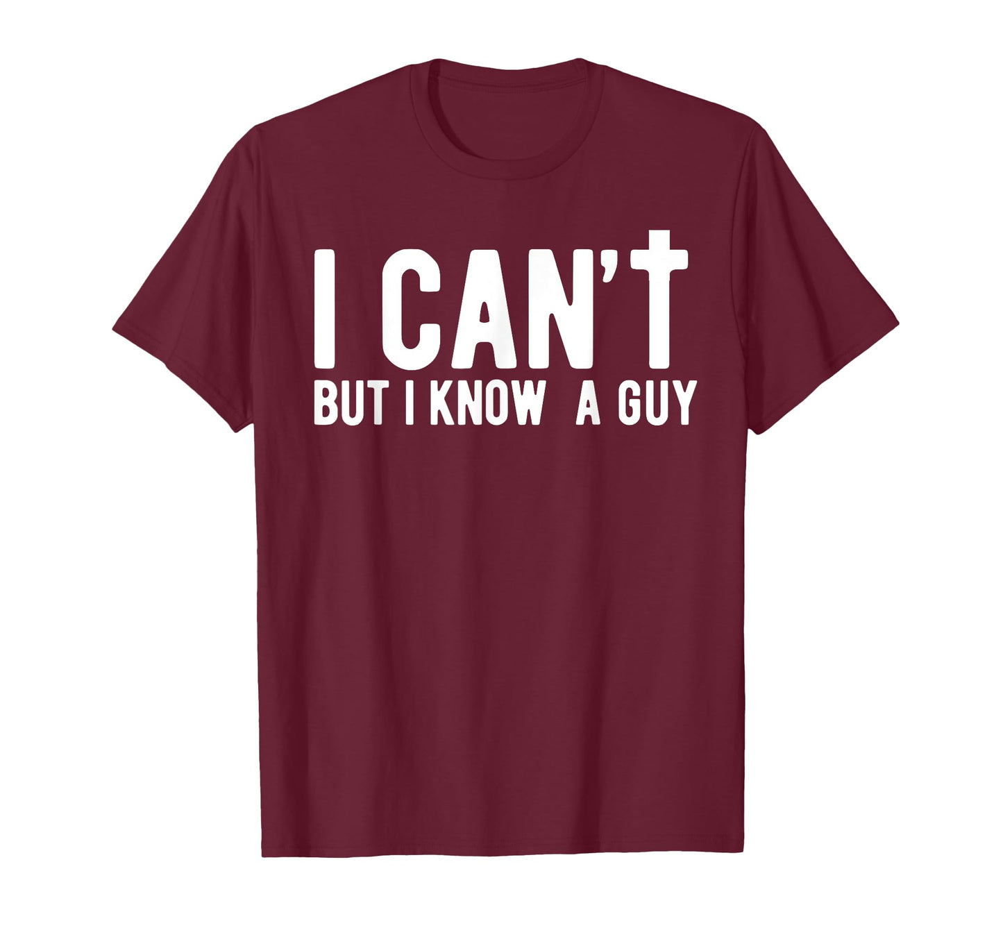 I can't But I Know A Guy Jesus Cross Funny Christian Faith T-Shirt