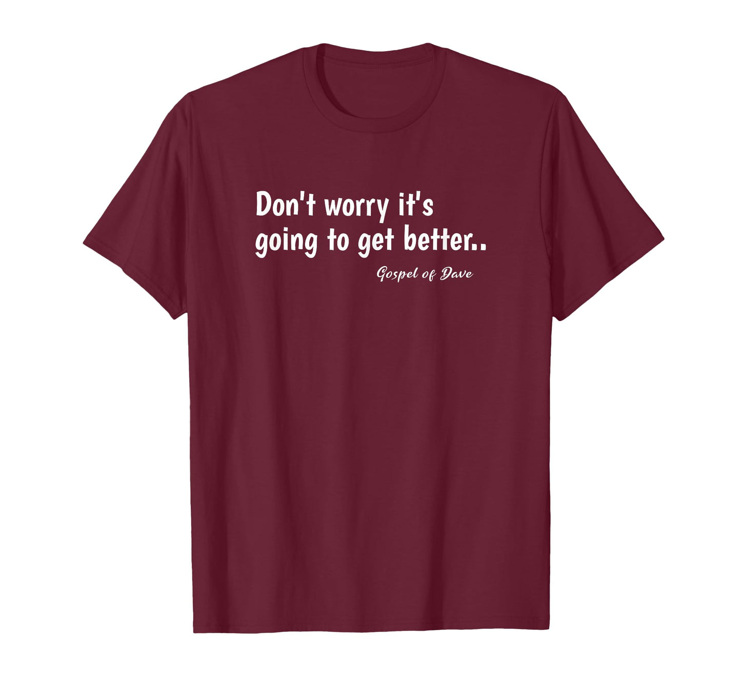 Don't worry it's going to get better.. Spiritual Message T-Shirt