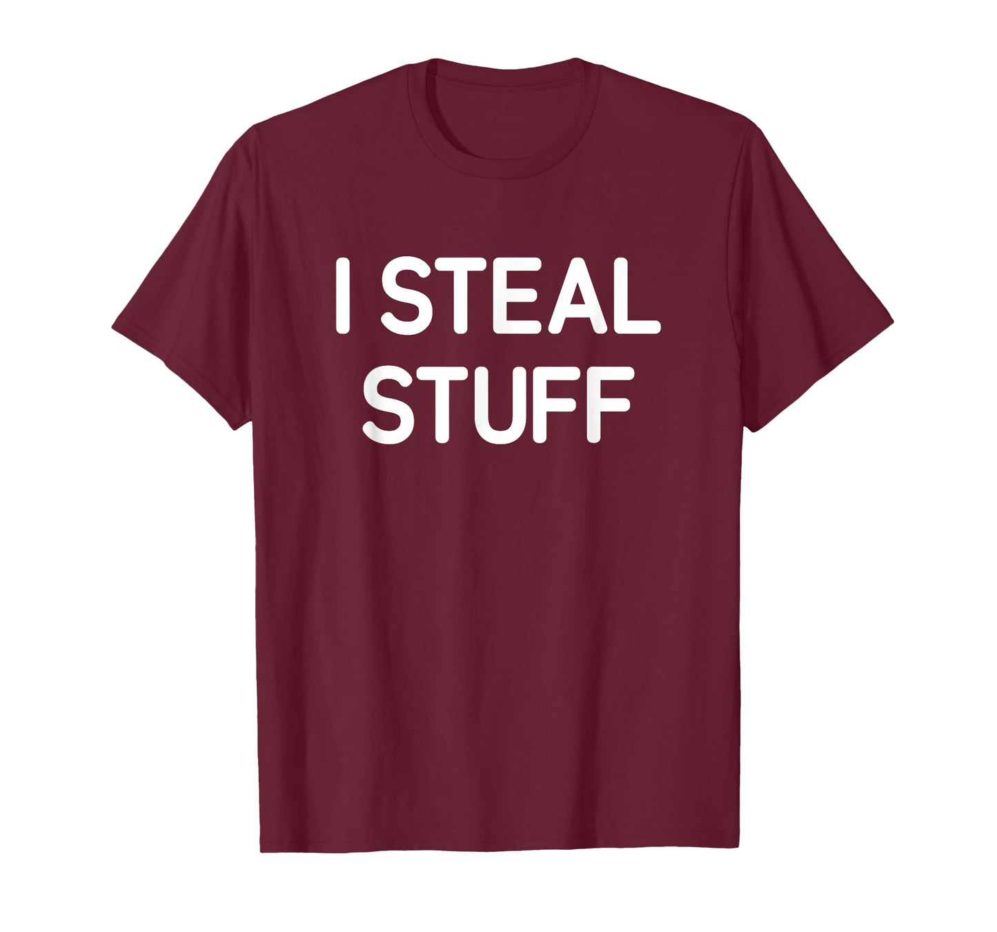 I Steal Stuff, Funny, Jokes, Sarcastic T-Shirt