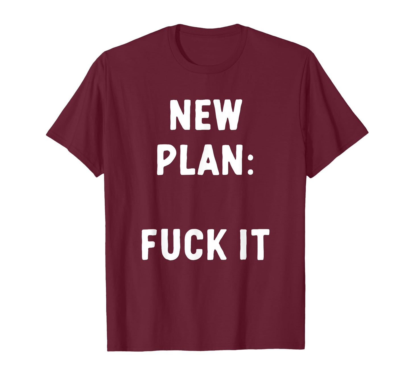 New Plan: Fuck It Funny Sarcastic Offensive Quote T-Shirt