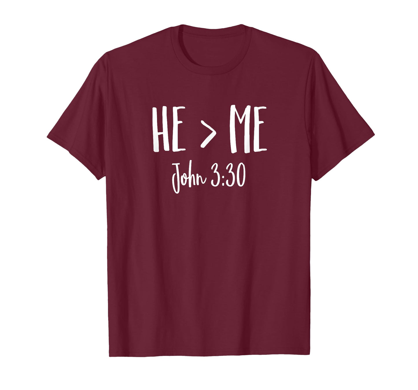 He Is Greater Than Me I John 3:30 Verse Christian Shirt T-Shirt