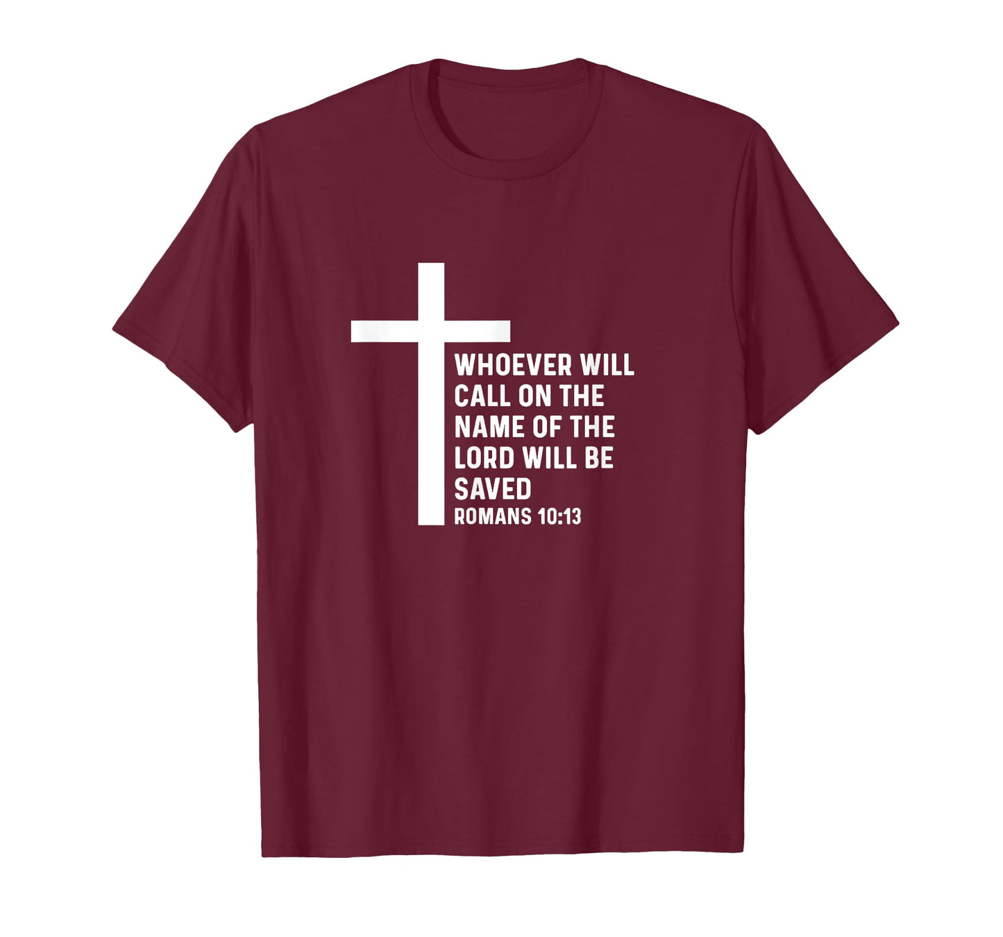 Romans 10:13 10 13 God Jesus Religious Quote Christian Salty T-Shirt