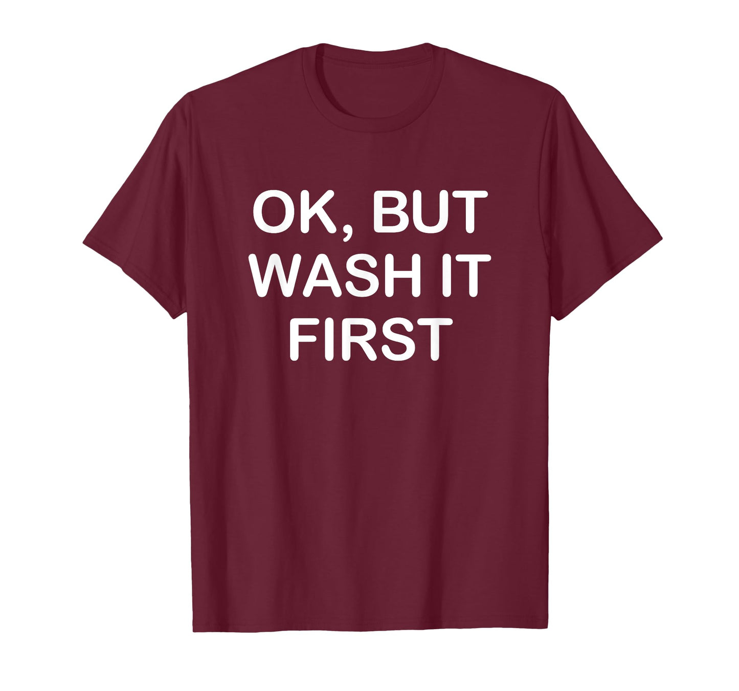 Ok But Wash It First, Funny, Jokes, Sarcastic T-Shirt