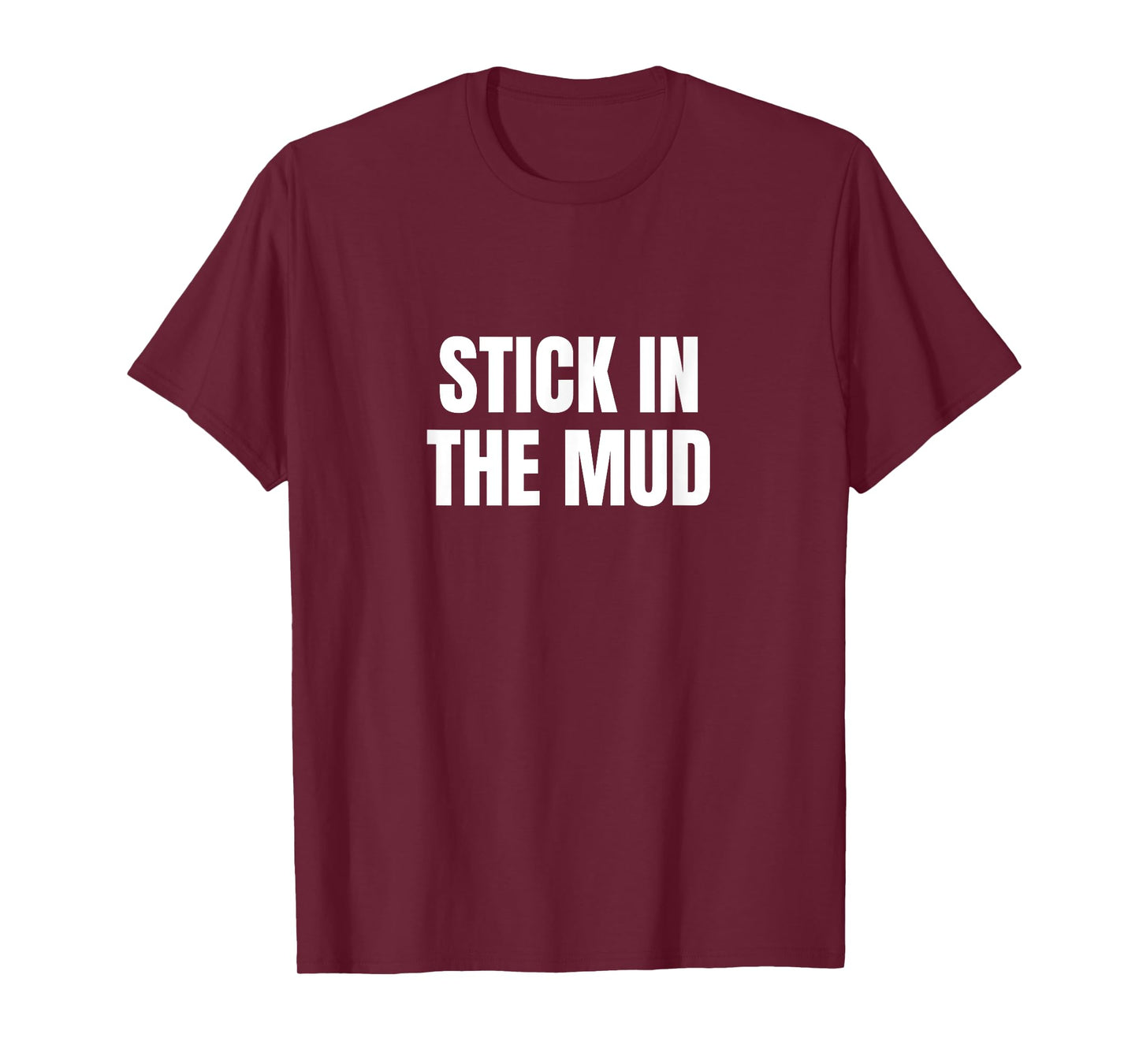 Stick in the Mud T-Shirt