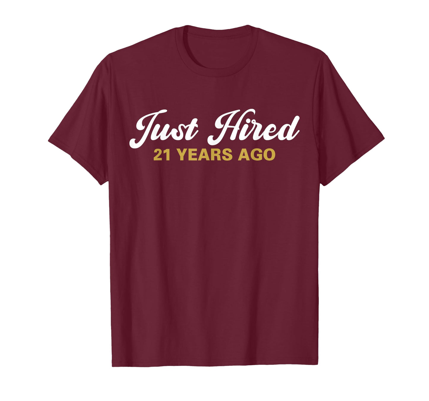 Just Hired 21 Years Ago Funny 21st Work Anniversary Employee T-Shirt