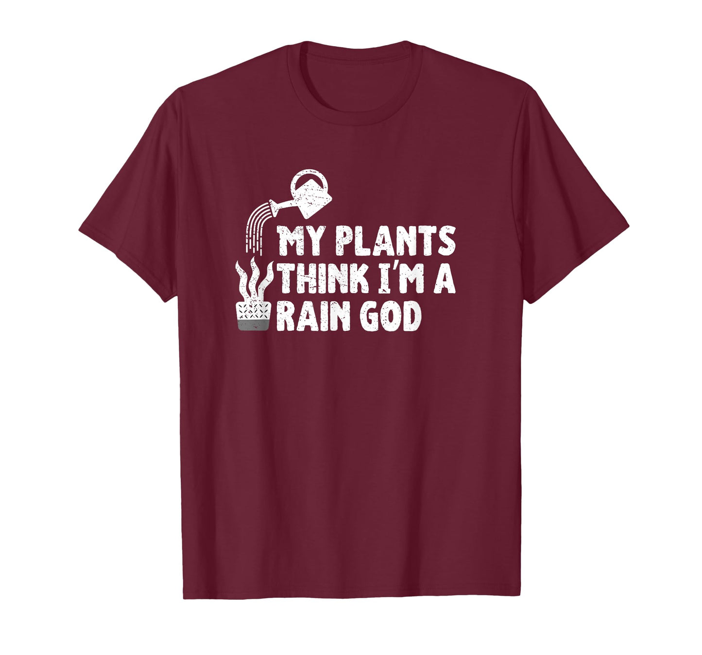 My Plants Think I’m a Rain God Gardening Gardener Humor T-Shirt