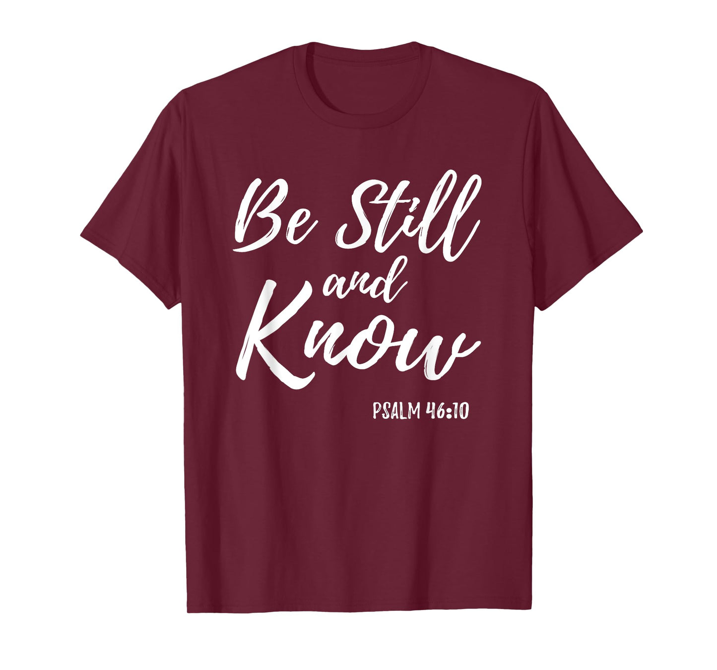 Be Still & Know Shirt Psalm 46:10 I am God Christian T Shirt T-Shirt
