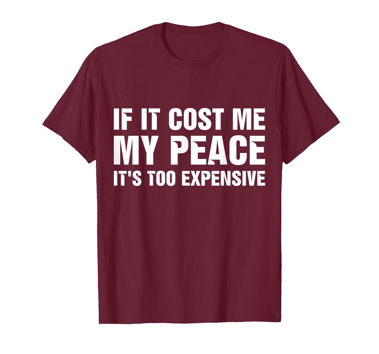 If It Cost Me My Peace It's Too Expensive T-Shirt