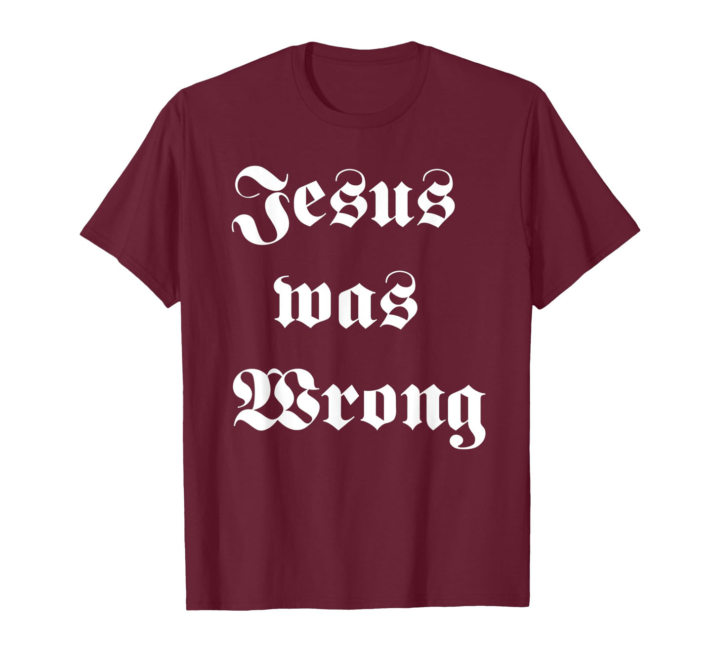 Funny Jesus Was Wrong White Design T-Shirt