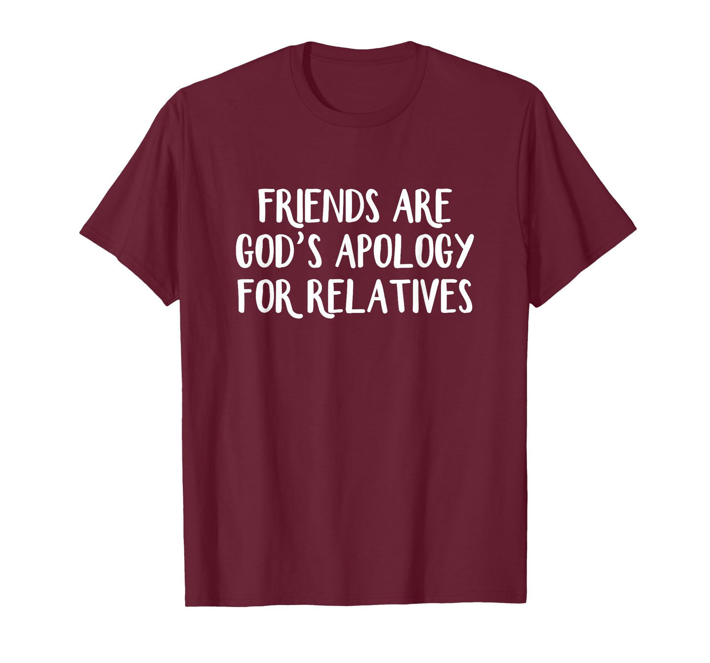 Friends are God’s Apology for Relatives T-Shirt