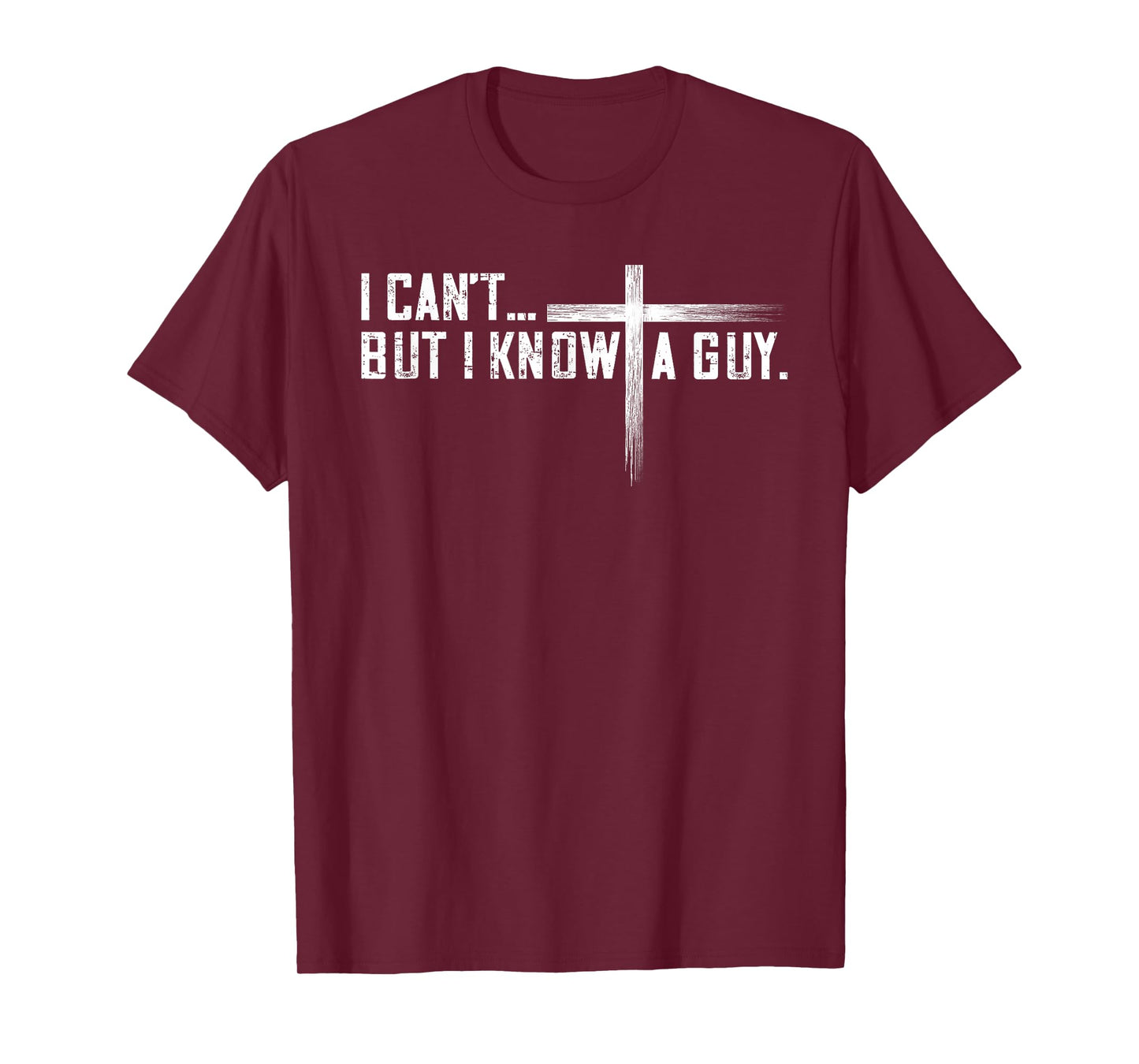 I Can't But I Know A Guy Jesus Cross Funny Christian T-Shirt