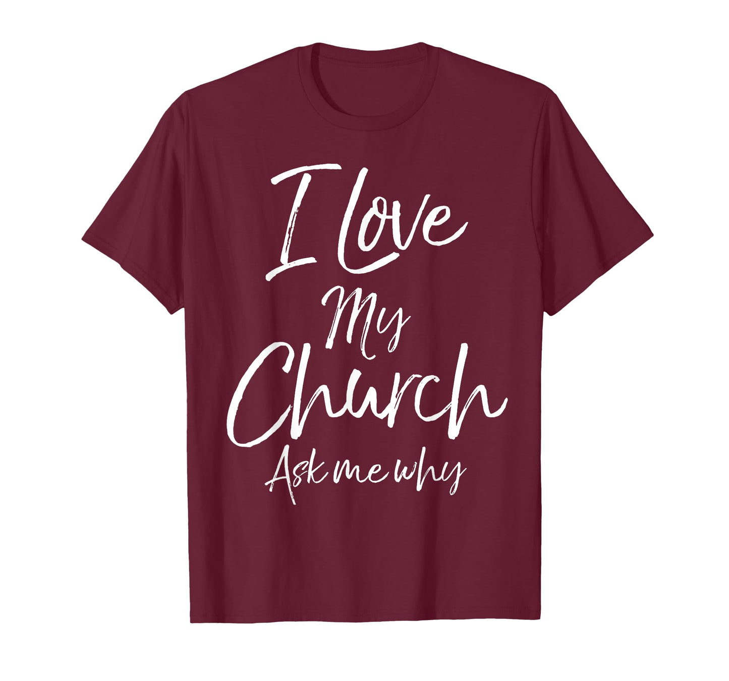 Matching Church Evangelism Quote I Love My Church Ask Me Why T-Shirt