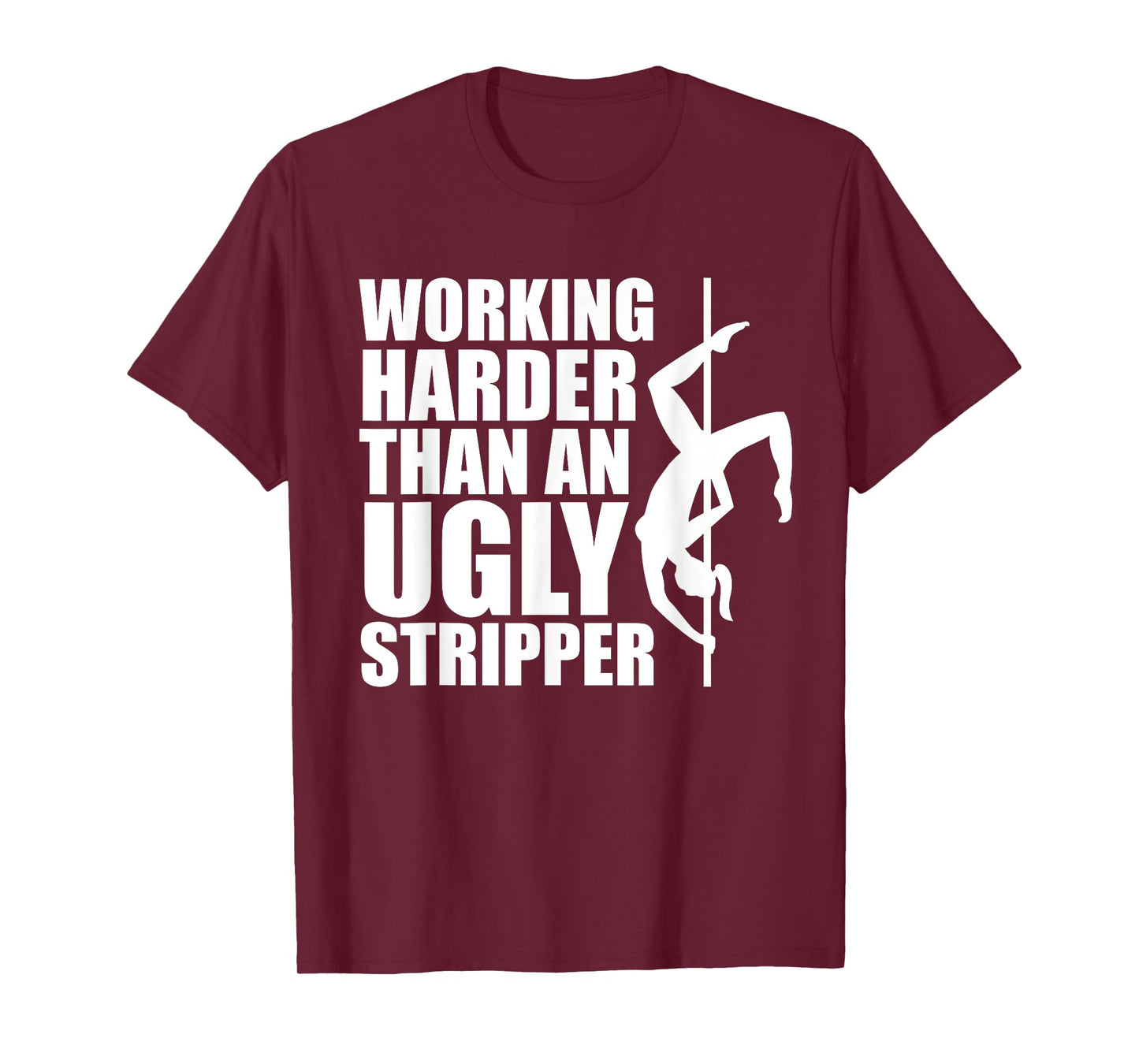 Working Harder Than An Ugly Stripper T-Shirt