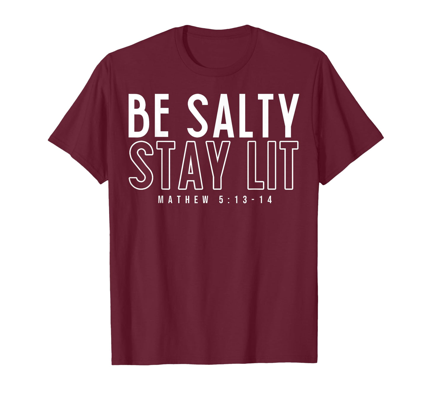 Be Salty Stay Lit Matthew 5:13-14 T-Shirt