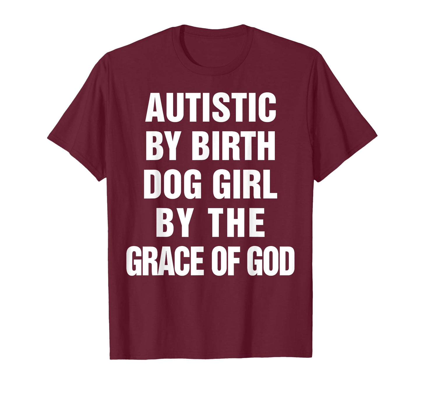 Autistic By Birth Dog Girl By The Grace Of God T-Shirt