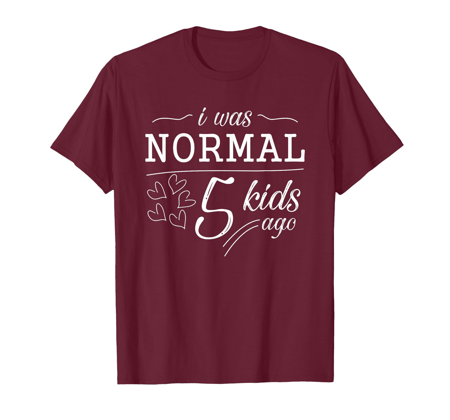 I Was Normal 5 Kids Ago Funny Mom Dad Father Mothers Day T-Shirt