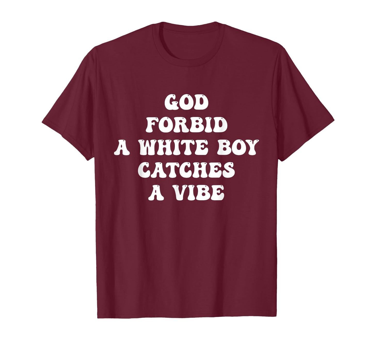 God Forbid A White Boy Catches A Vibe Design T-Shirt