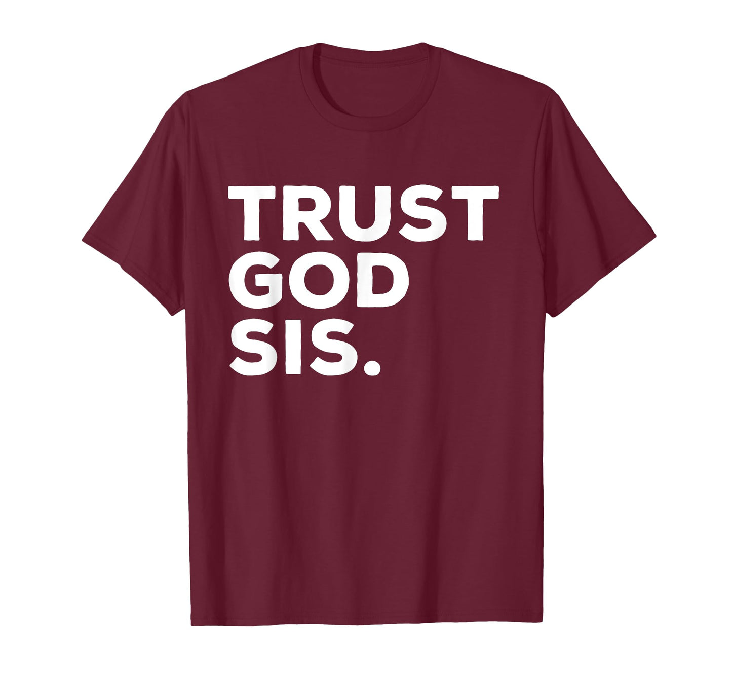 Trust God Sis Funny Christian Faith Quote T-Shirt