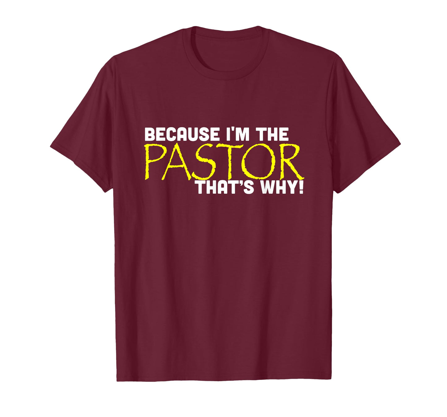 Because I'm The Pastor That's Why Funny Church T-Shirt
