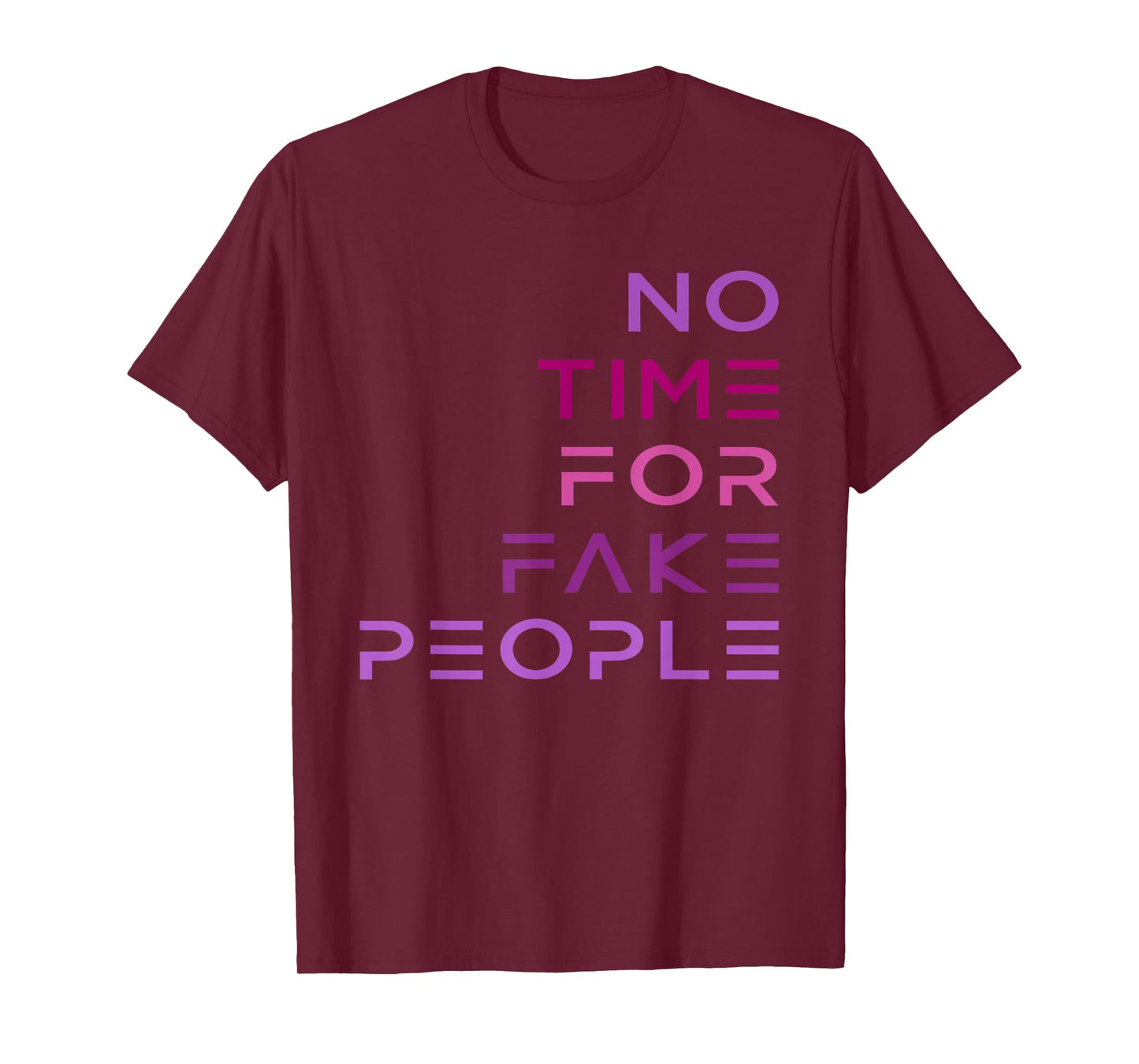 No Time for Fake People funny design T-Shirt