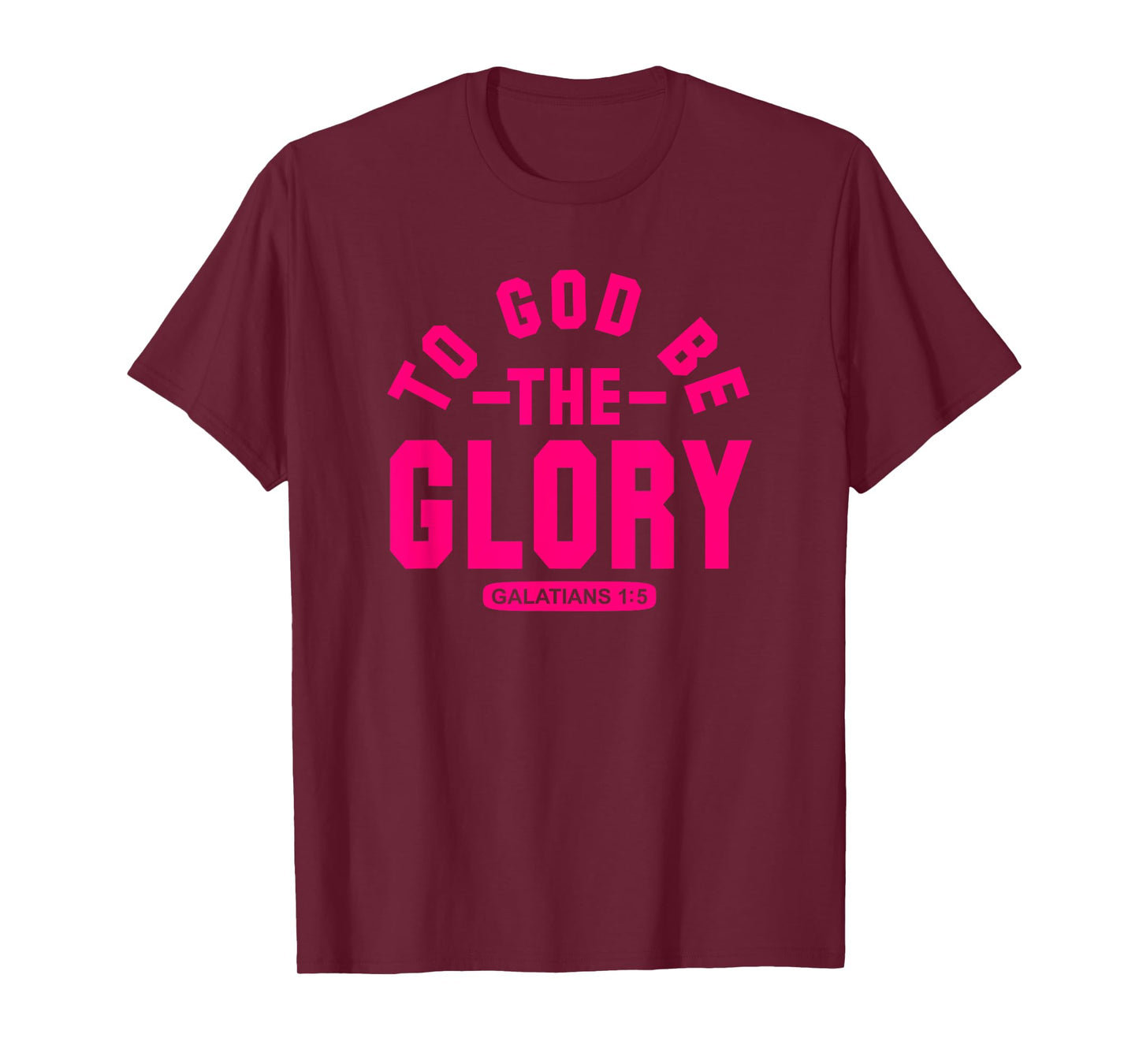 To God Be The Glory, Galatians 1:5, Christian Life, Hot Pink T-Shirt