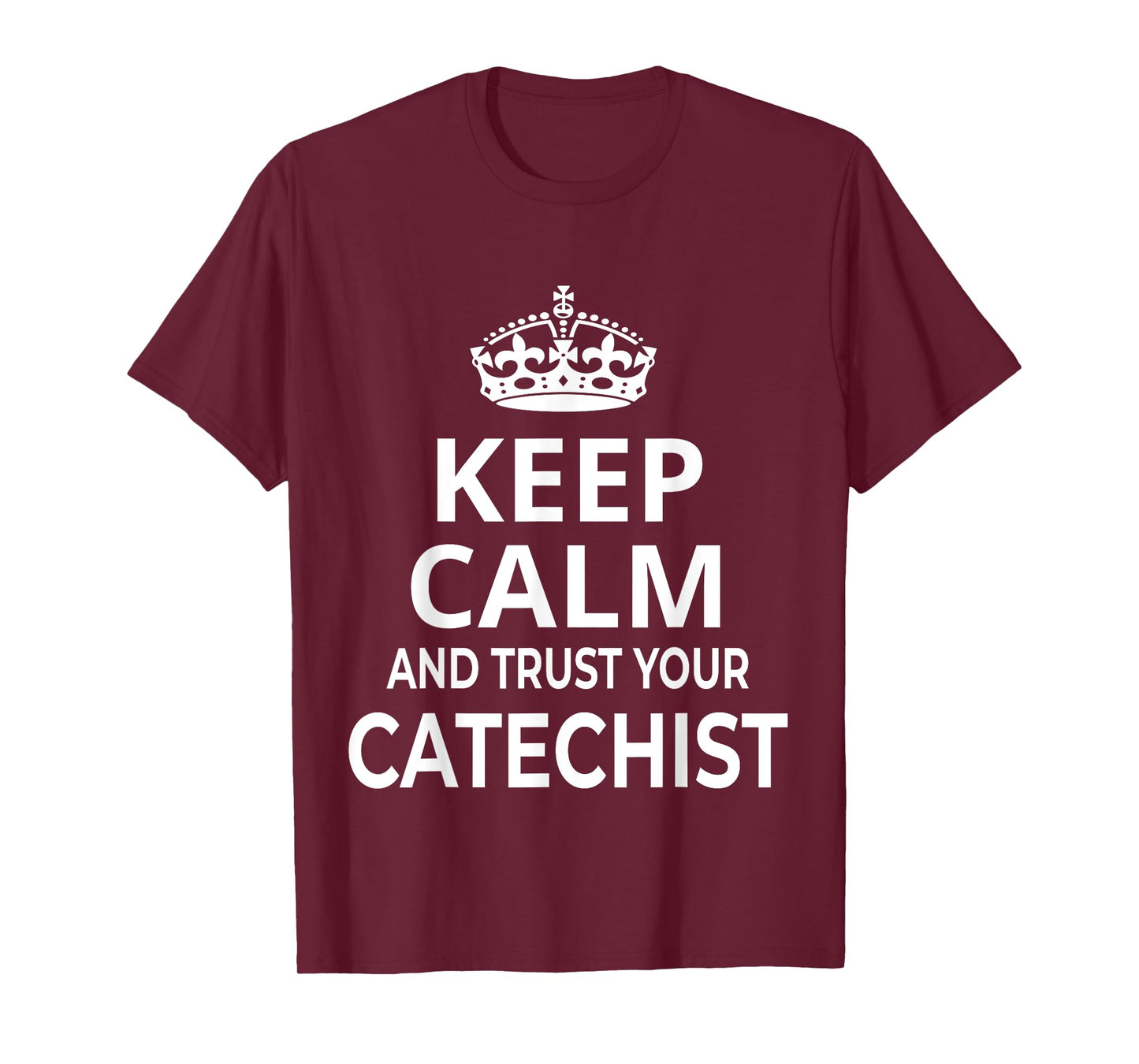 Catechist / Catholic / 'Keep Calm And Trust Your Catechist!' T-Shirt