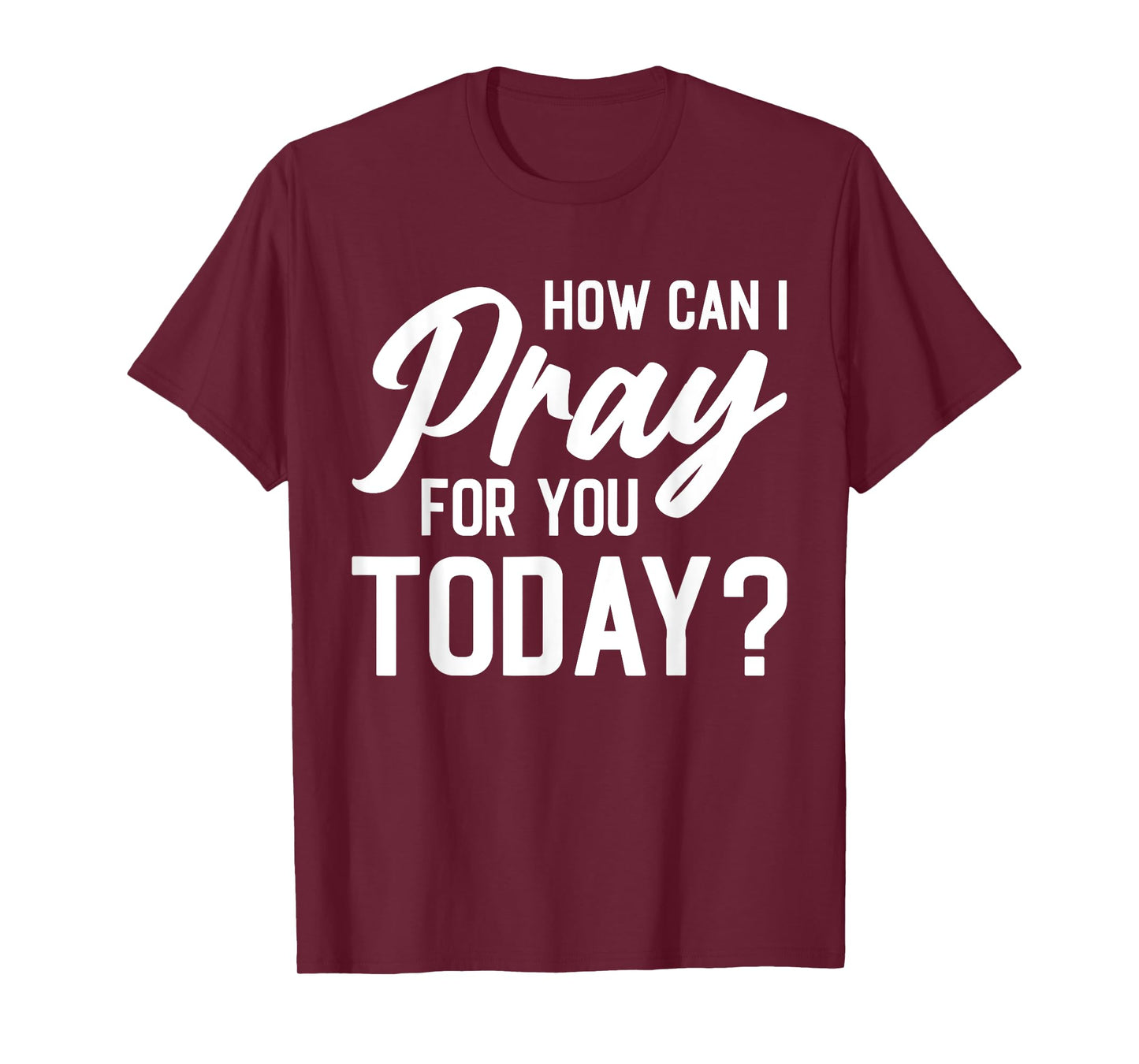 How Can I Pray For You Today? T-Shirt