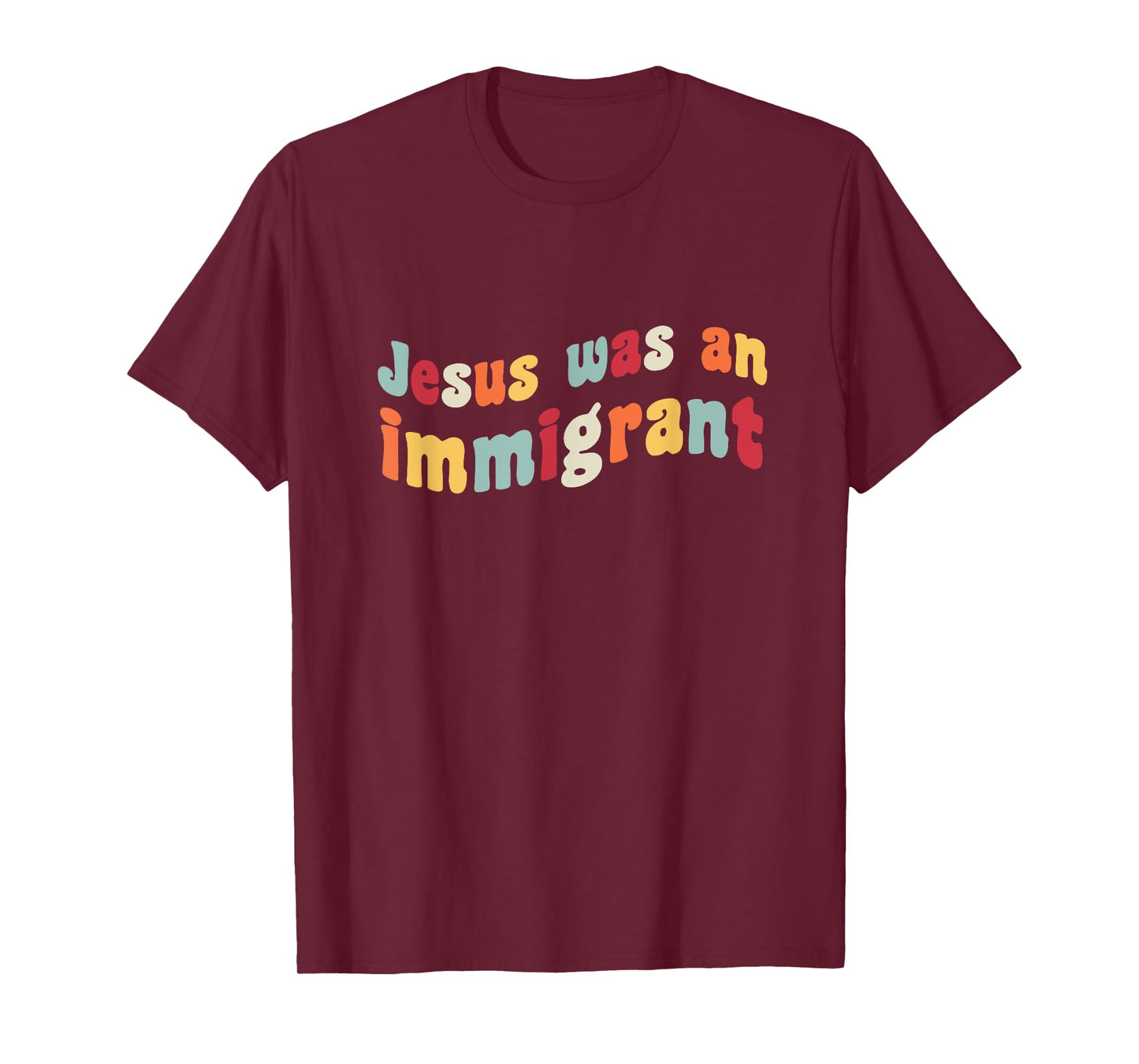 Jesus Was An Immigrant Love Immigrants Immigration Immigrate T-Shirt