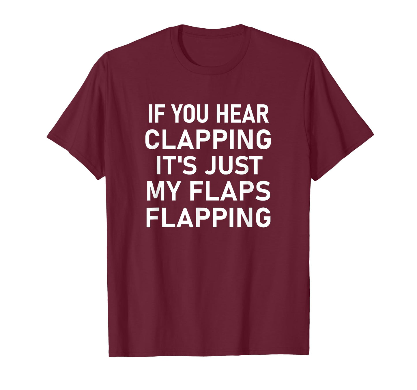 If You Hear Clapping It's Just My Flaps Flapping, Funny T-Shirt