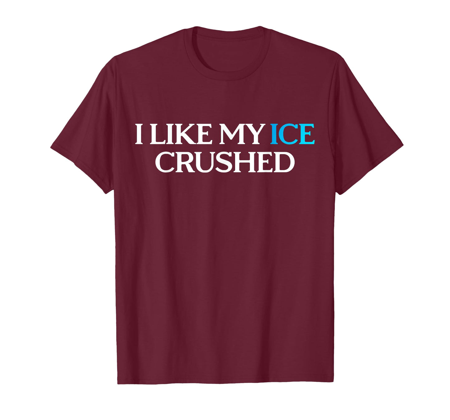 I Like My Ice Crushed T-Shirt