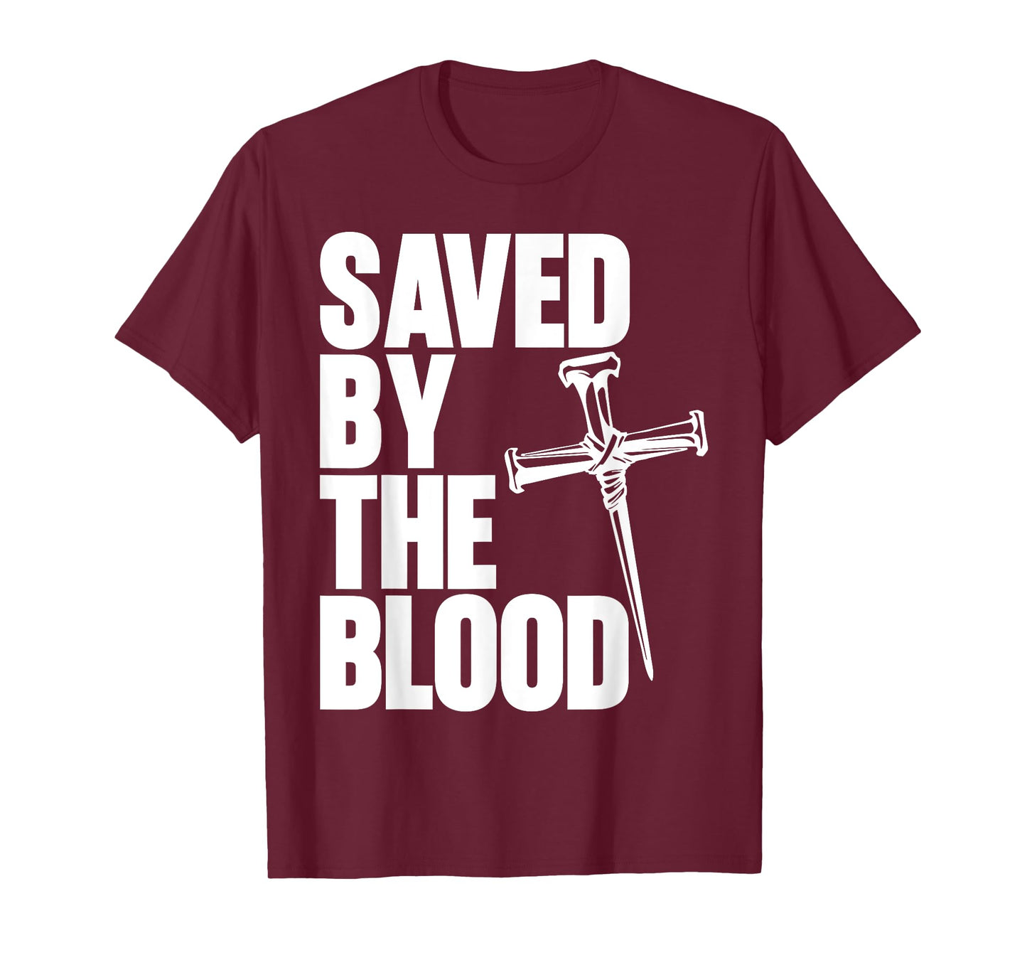 Saved By The Blood Cross of Nails Christ Follower Christian T-Shirt