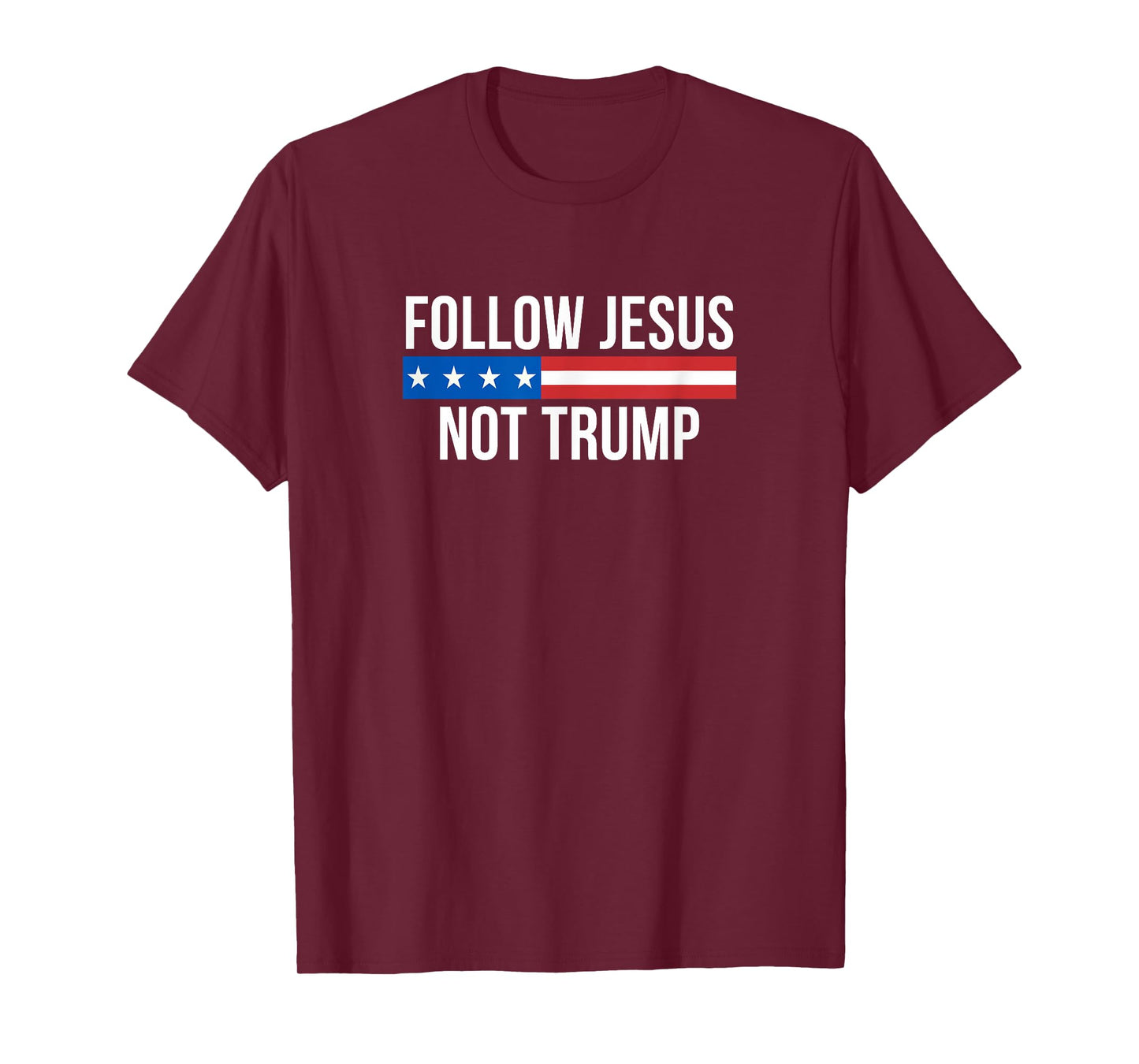 Follow Jesus - Not Trump - T-Shirt
