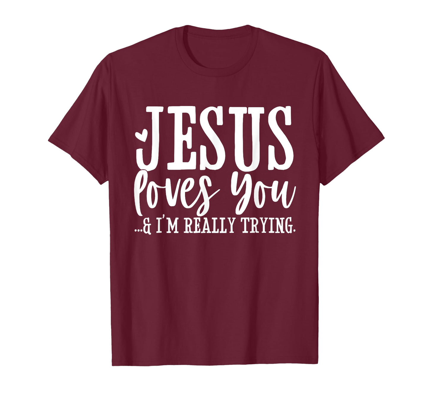 Jesus Loves You I'm Really Trying Christian Faith Funny T-Shirt