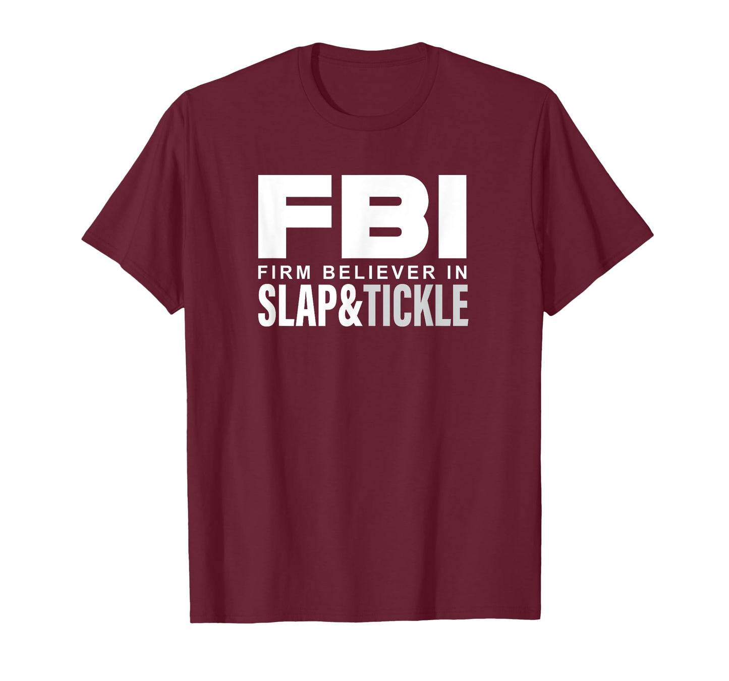 FBI - Firm Believer In Slap and Tickle T-Shirt