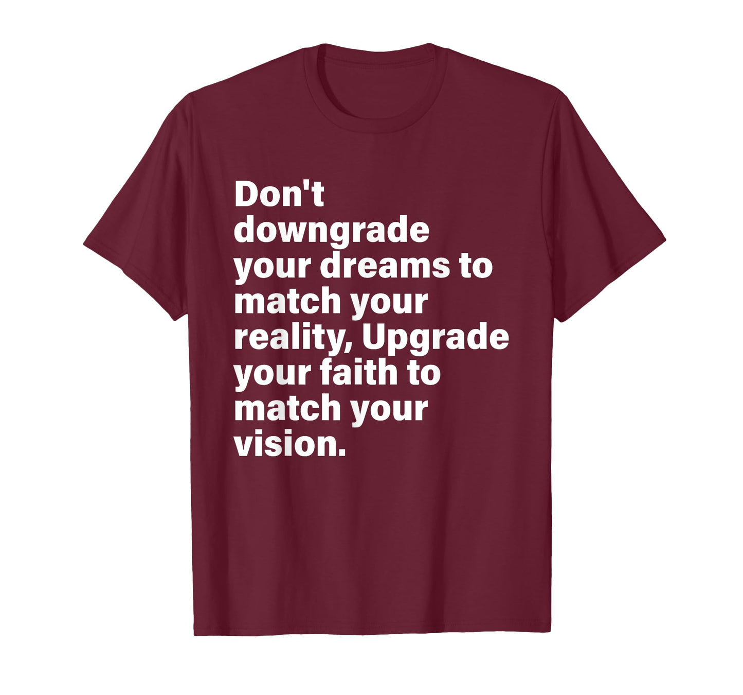Don't Downgrade Your Dreams To Match Your Reality T-Shirt