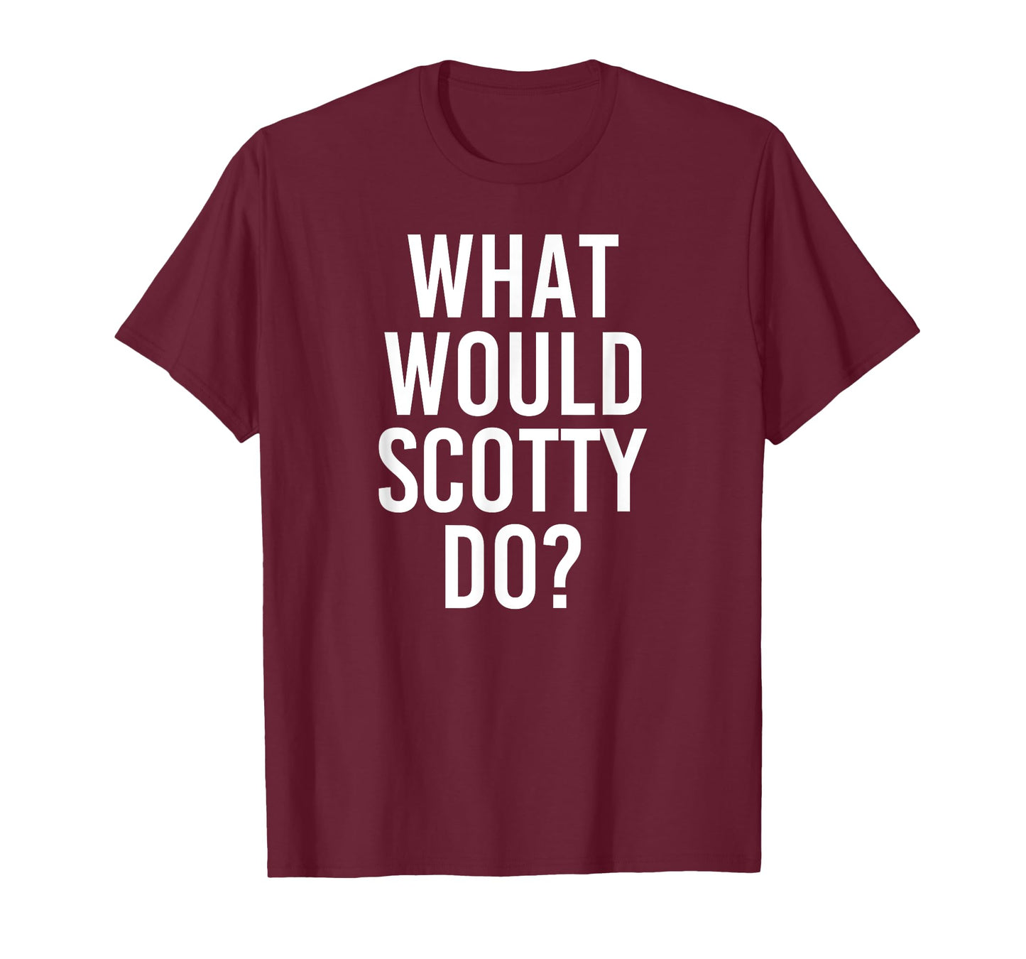 What Would SCOTTY Do Funny Personalized Name Joke Men Gift T-Shirt