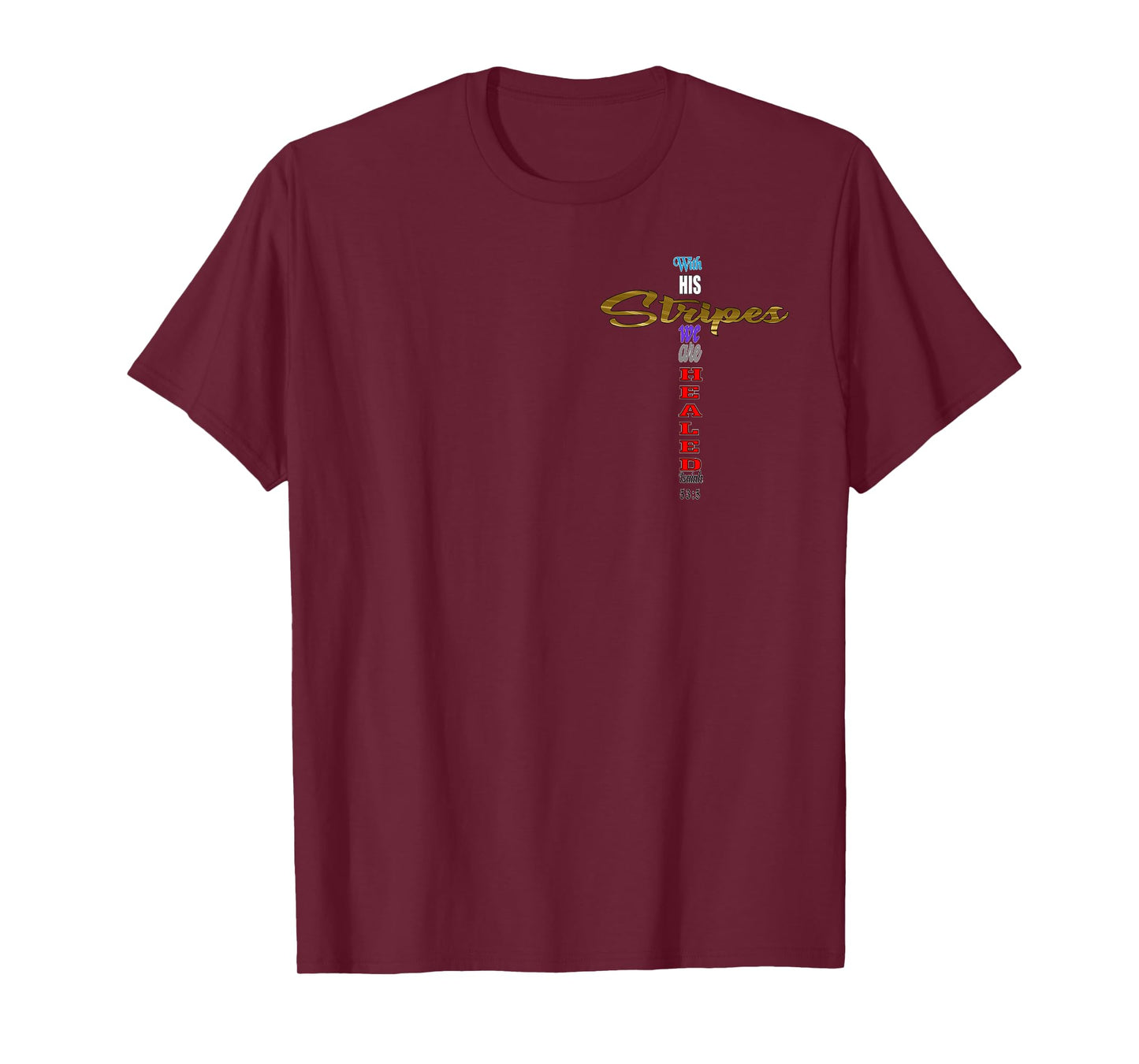 With His Stripes we are Healed Isaiah 53:5 Jesus Cross T-Shirt