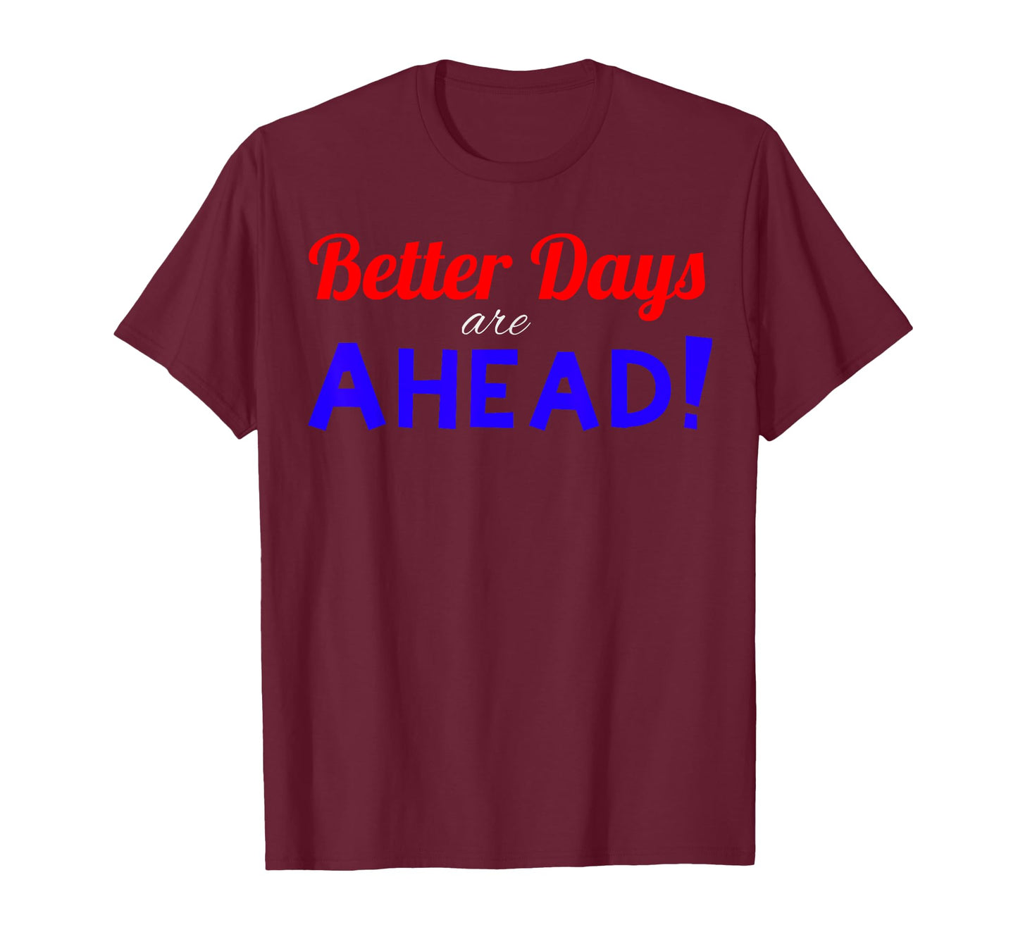 Better Days are Ahead! T-Shirt