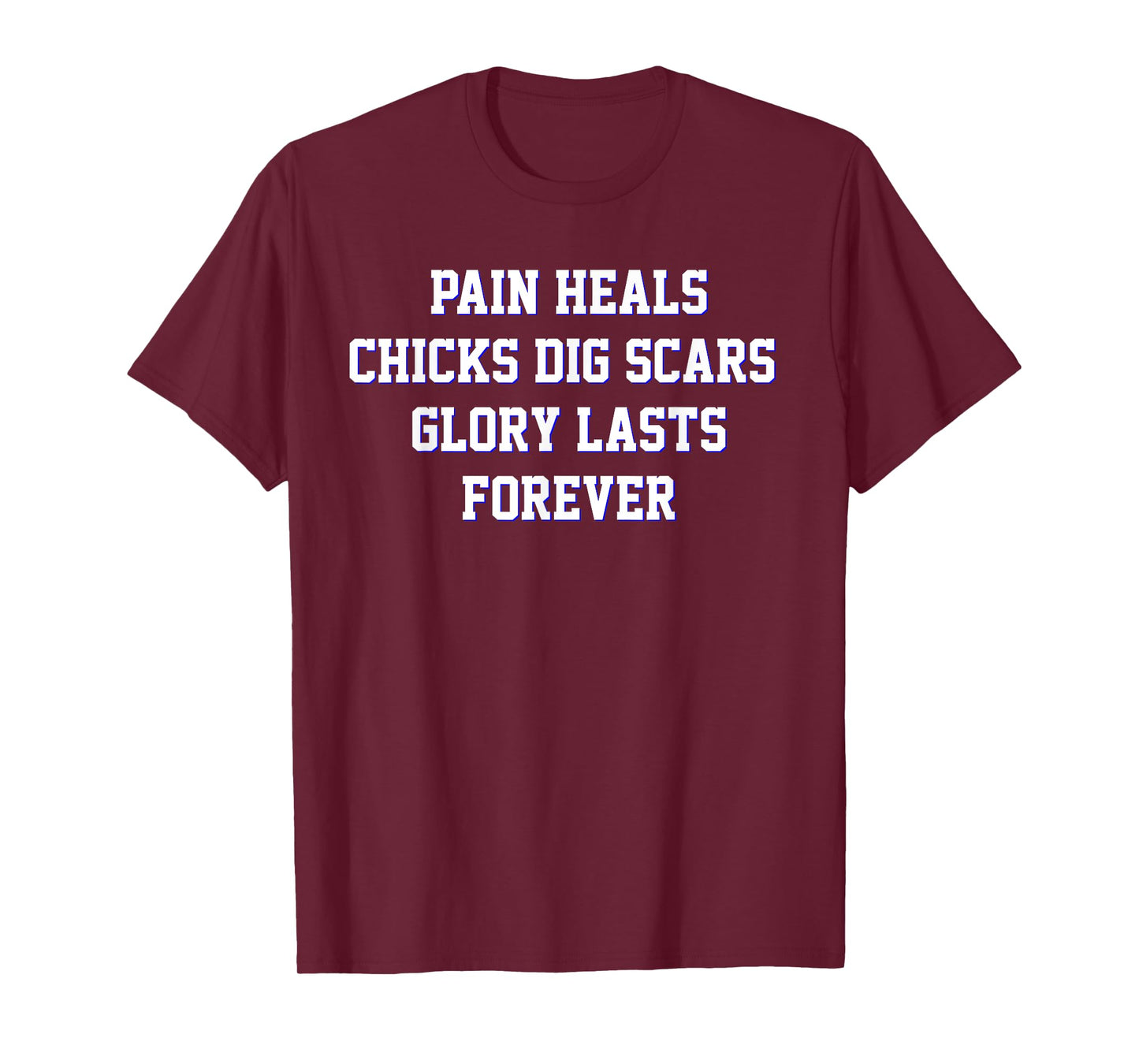 Pain Heals Chicks Dig Scars Glory Lasts Forever Quote T-Shirt