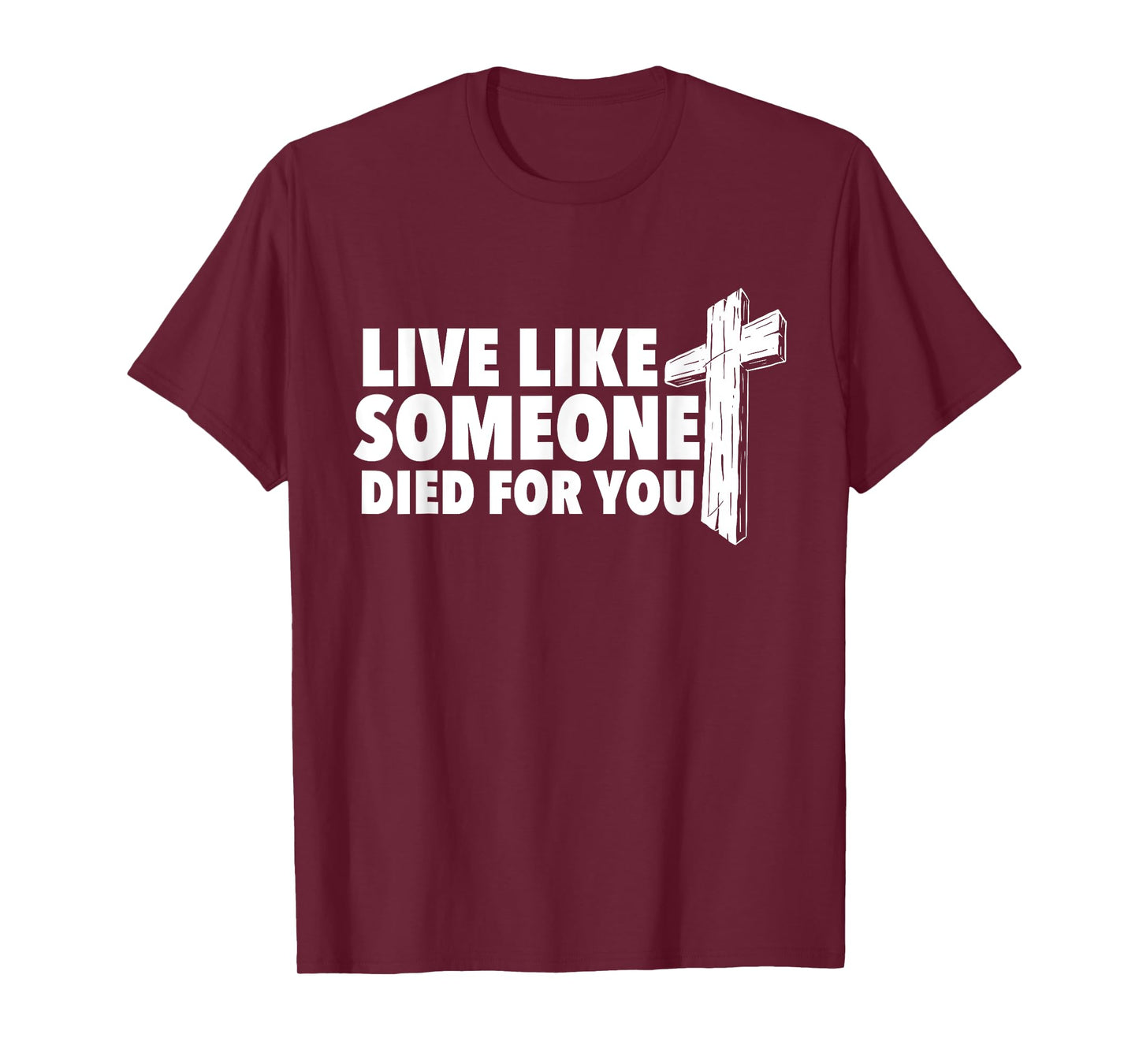 Live Like Someone Died For You - Christian Faith Religious T-Shirt