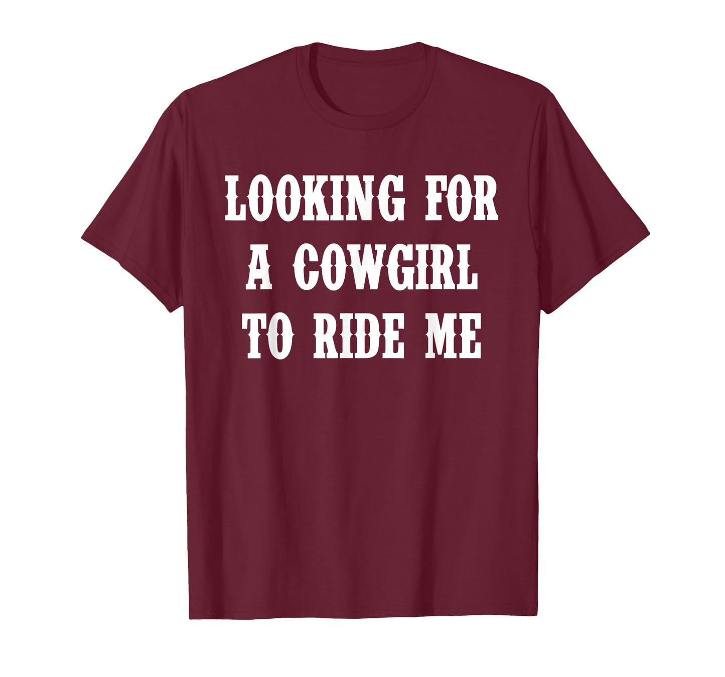 Looking For A Cowgirl To Ride Me Quote T-Shirt